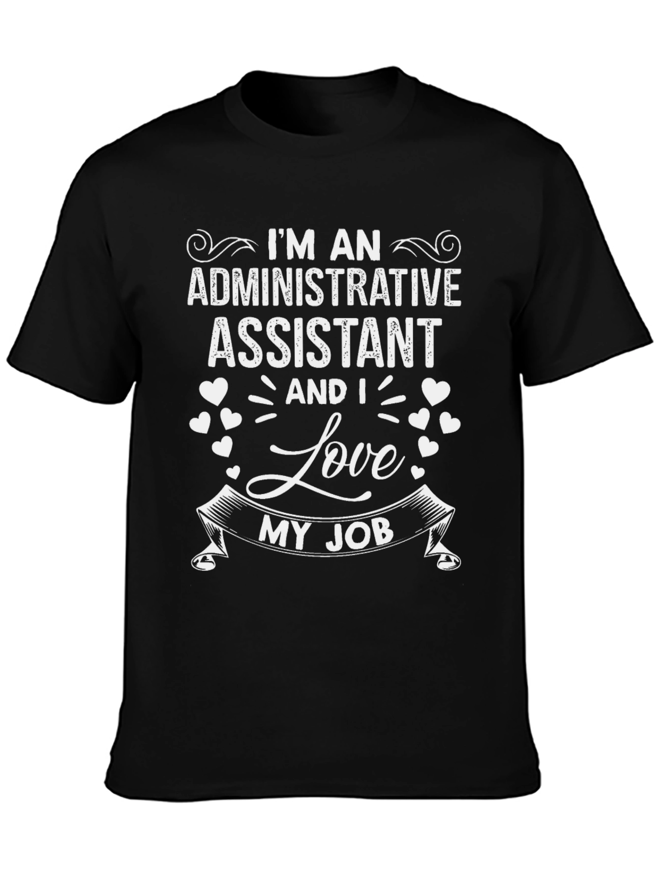 Im An Administrative Assistant T-Shirt - Love My Job