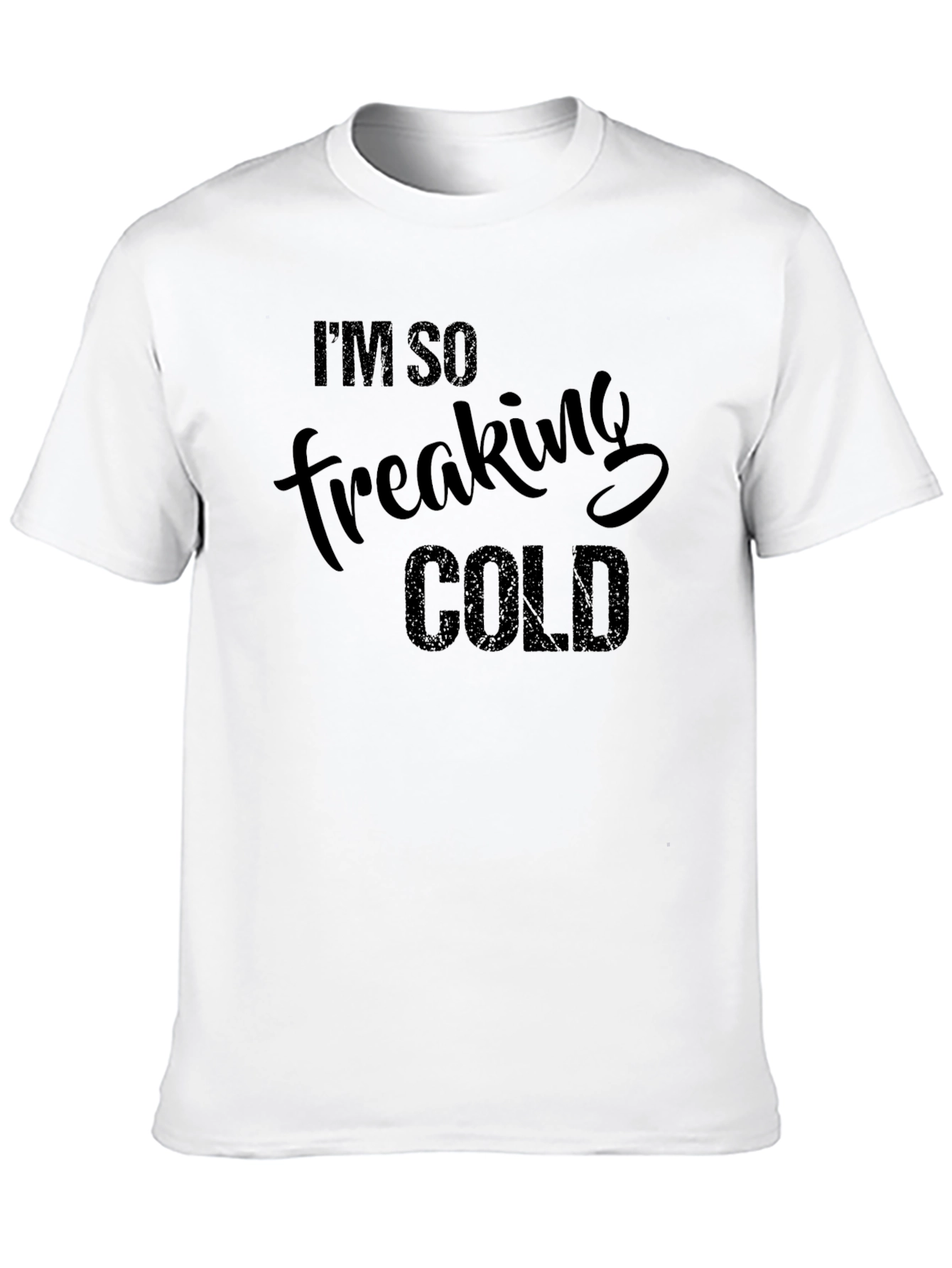 Im So Freaking Cold Funny Graphic T-Shirt