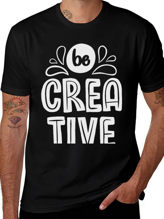 Be Creative T-Shirt - Stylish Graphic Tee