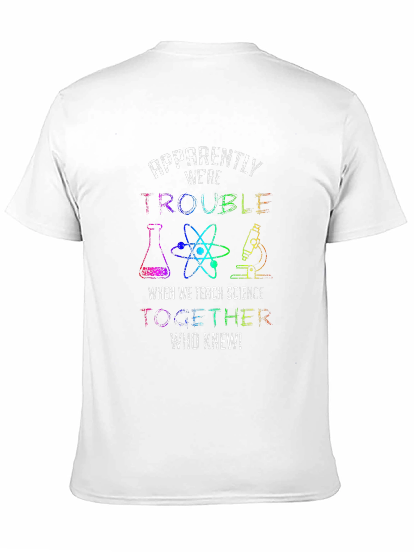 Trouble When We Teach Science T-Shirt