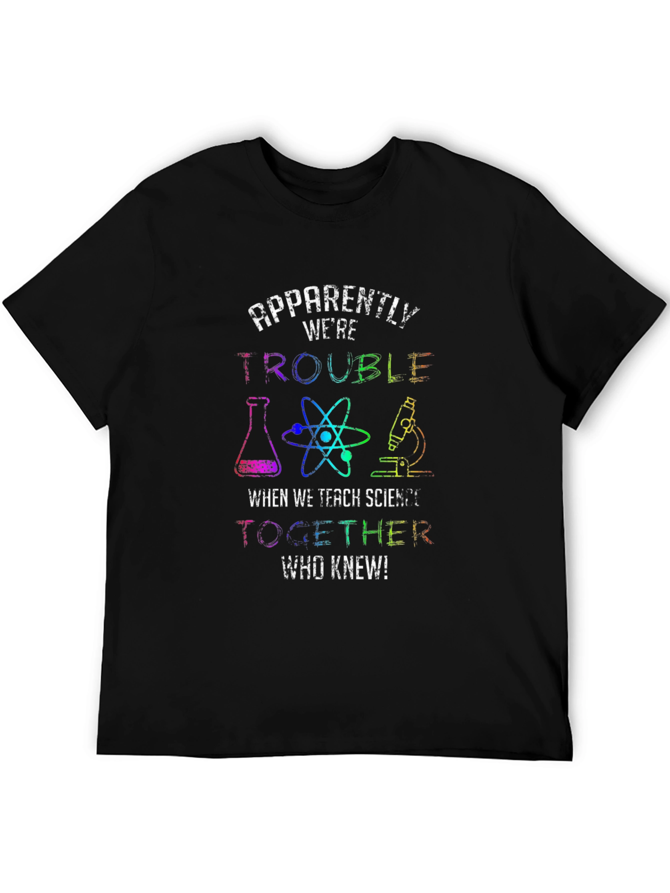 Trouble When We Teach Science T-Shirt
