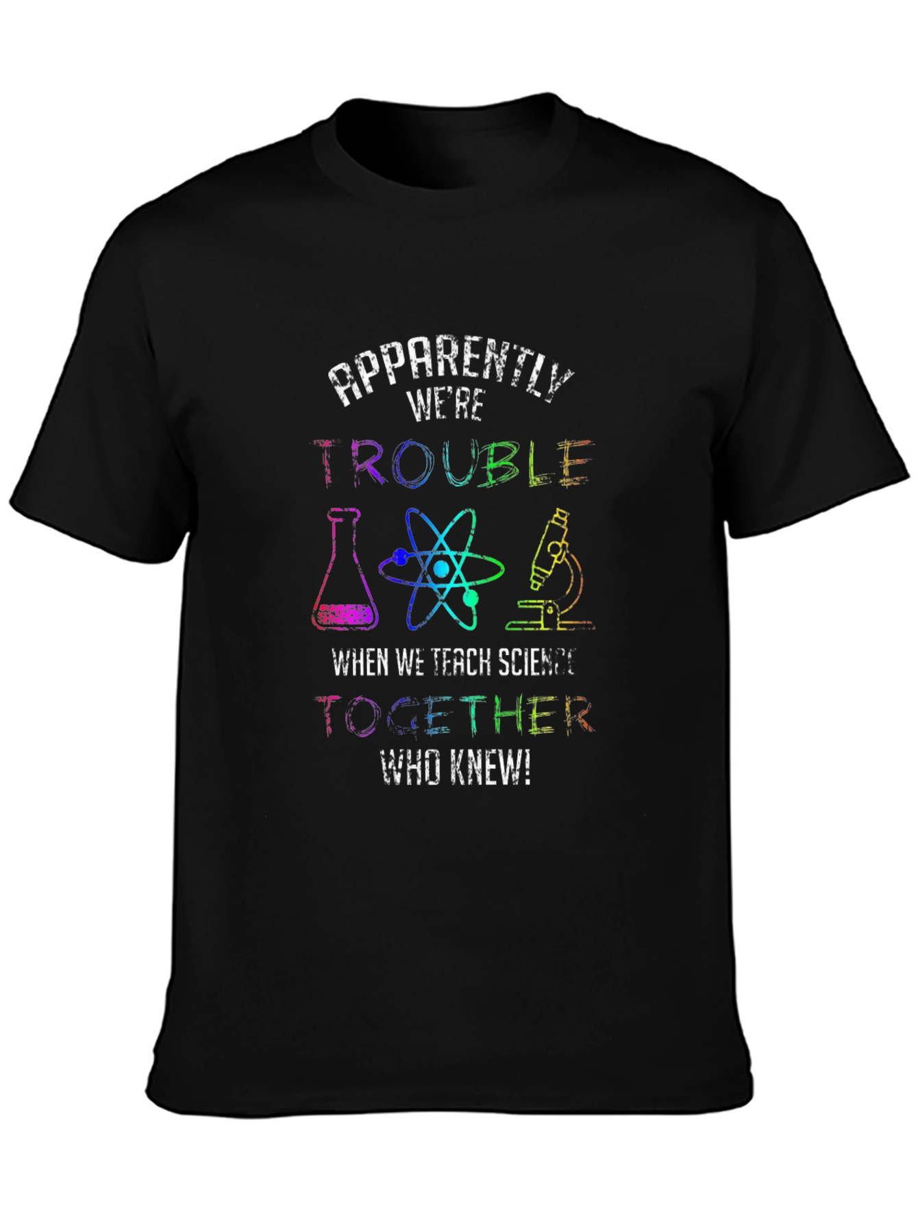 Trouble When We Teach Science T-Shirt