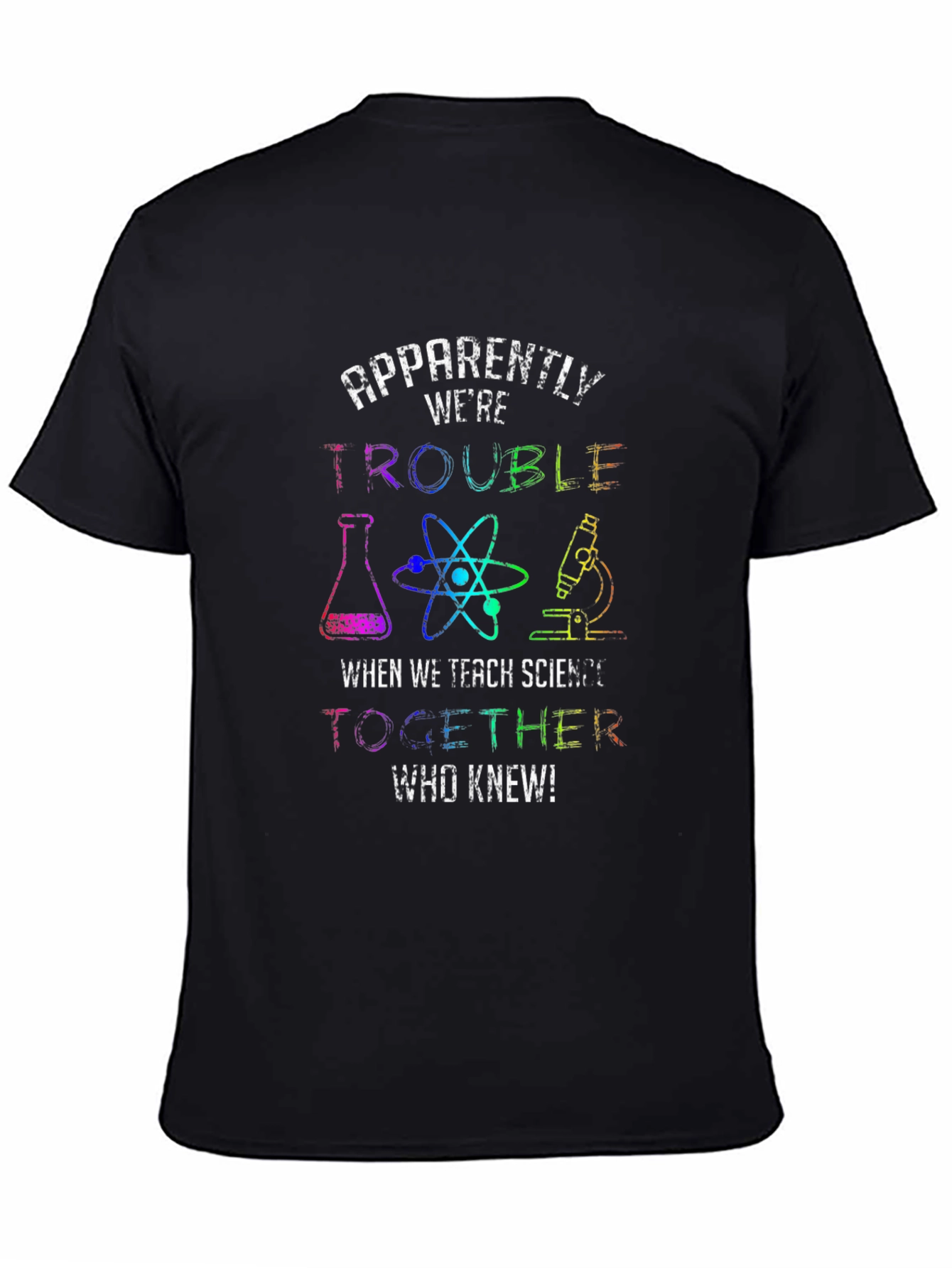 Trouble When We Teach Science T-Shirt