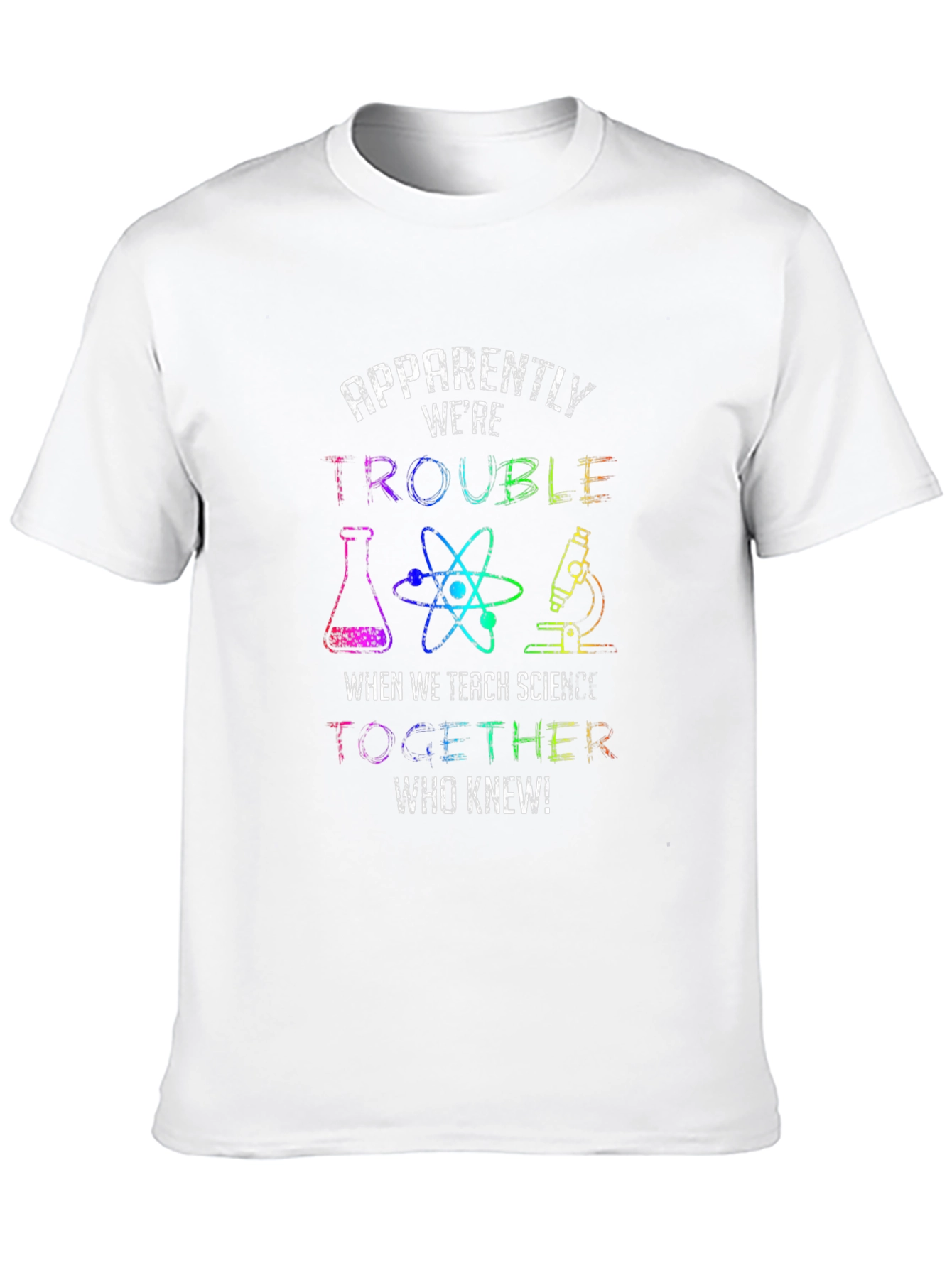 Trouble When We Teach Science T-Shirt