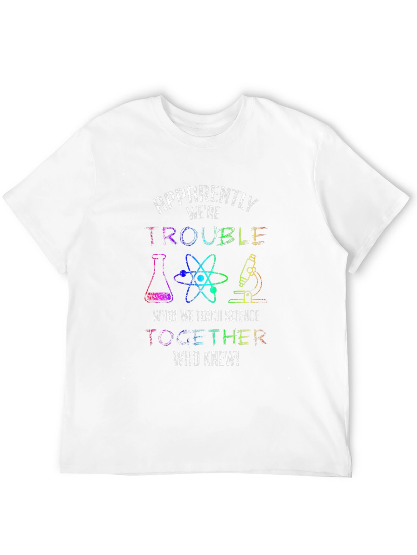 Trouble When We Teach Science T-Shirt