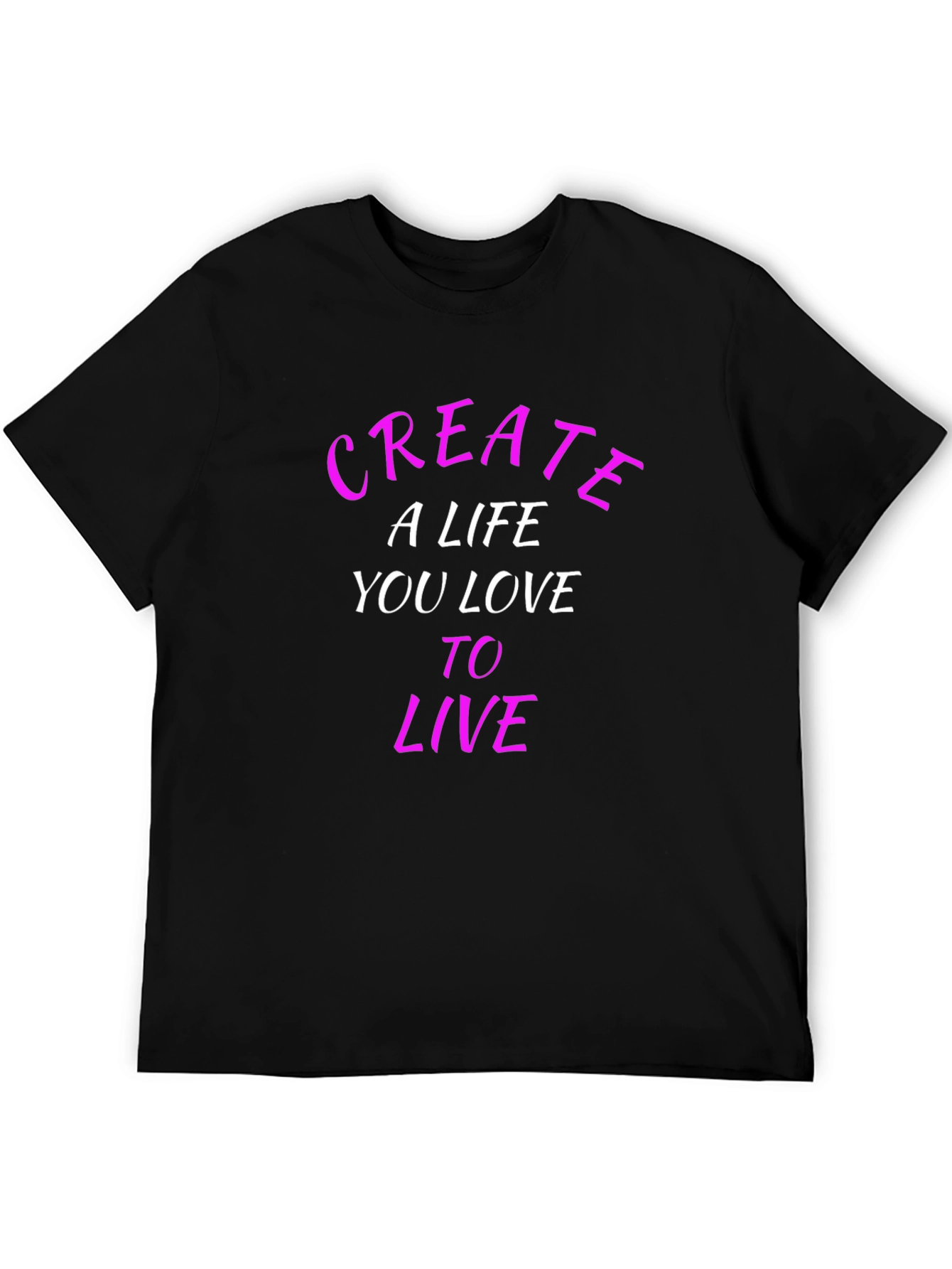 Inspirational Black T-Shirt: Create a Life You Love