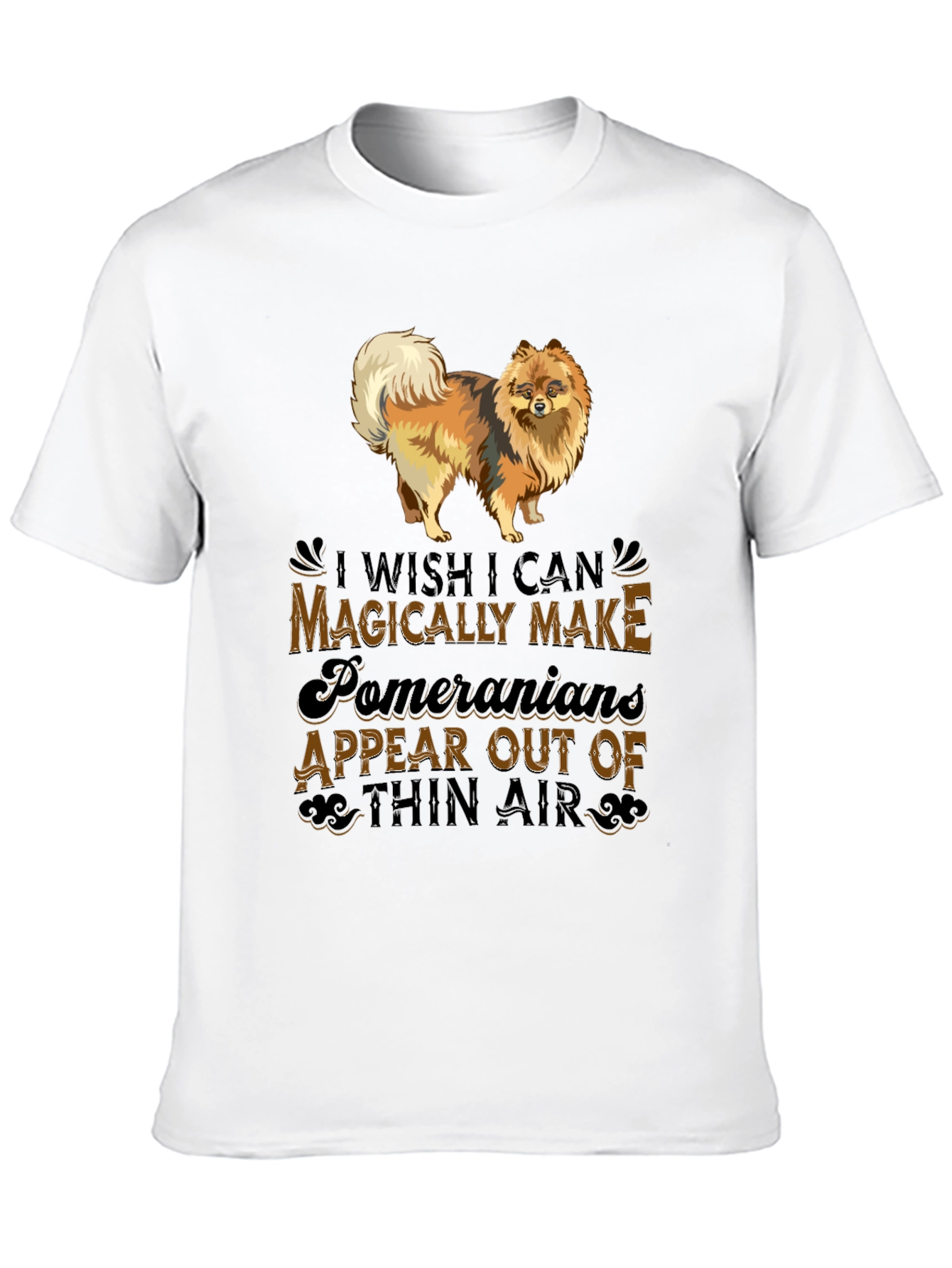 Pomeranian Dog Lover T-Shirt: Magically Make Appear
