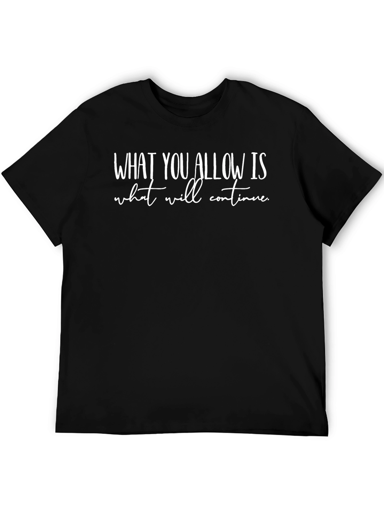 Inspirational Quote T-Shirt - What You Allow Is