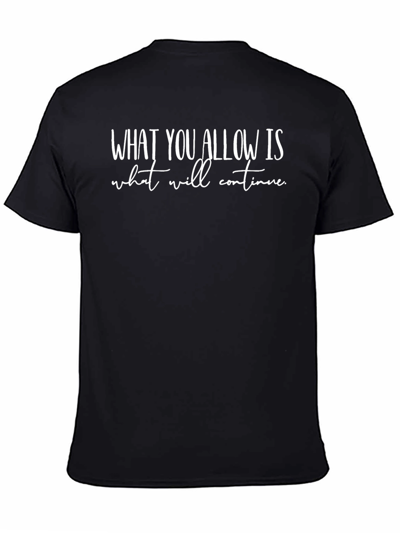 Inspirational Quote T-Shirt - What You Allow Is