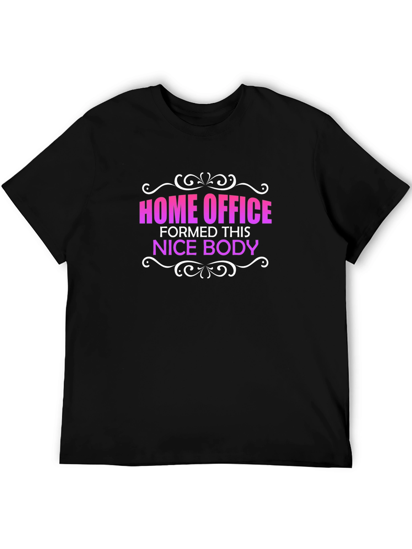 Home Office Formed This Nice Body T-Shirt