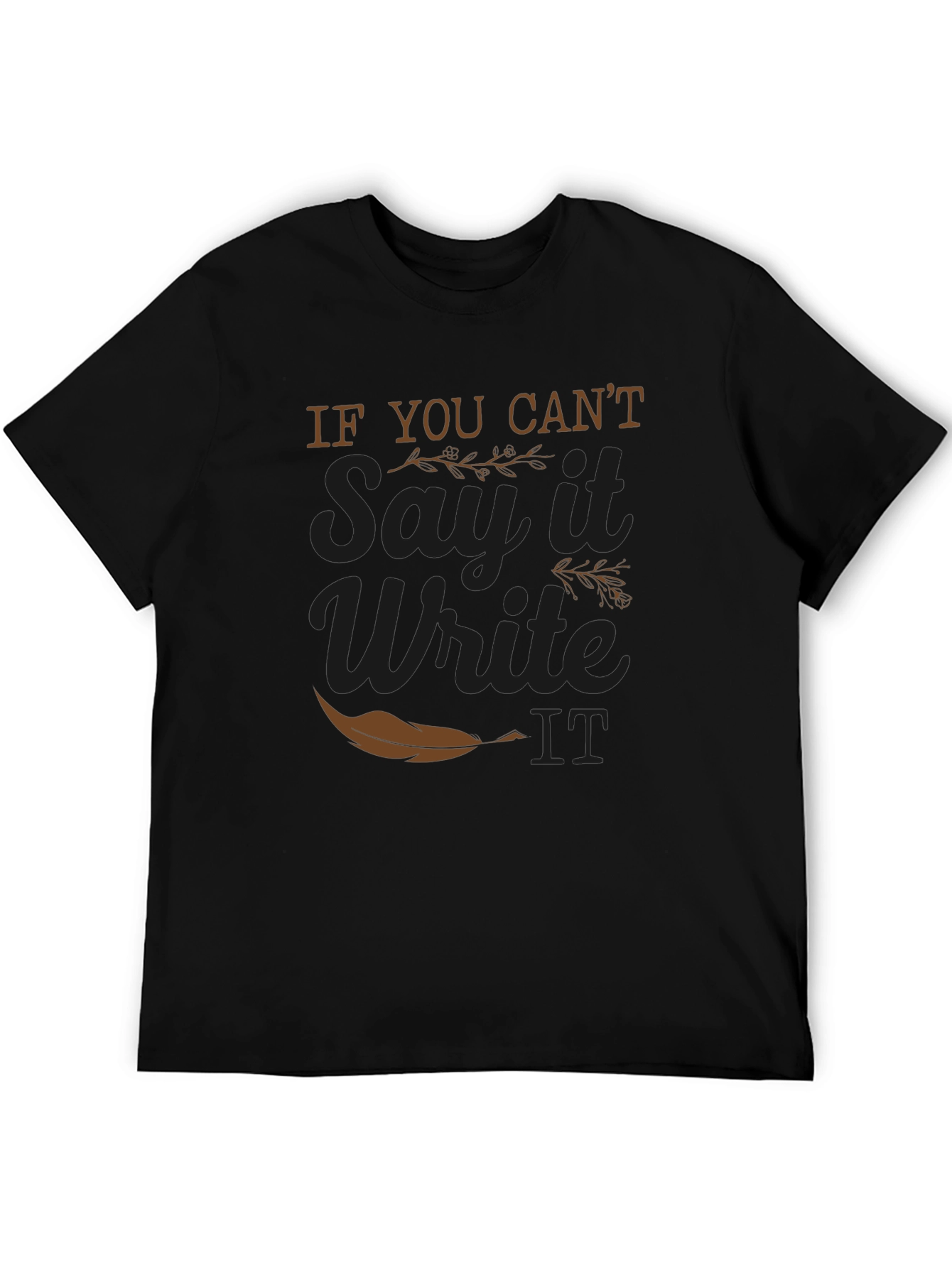 If You Cant Say It Write It T-Shirt