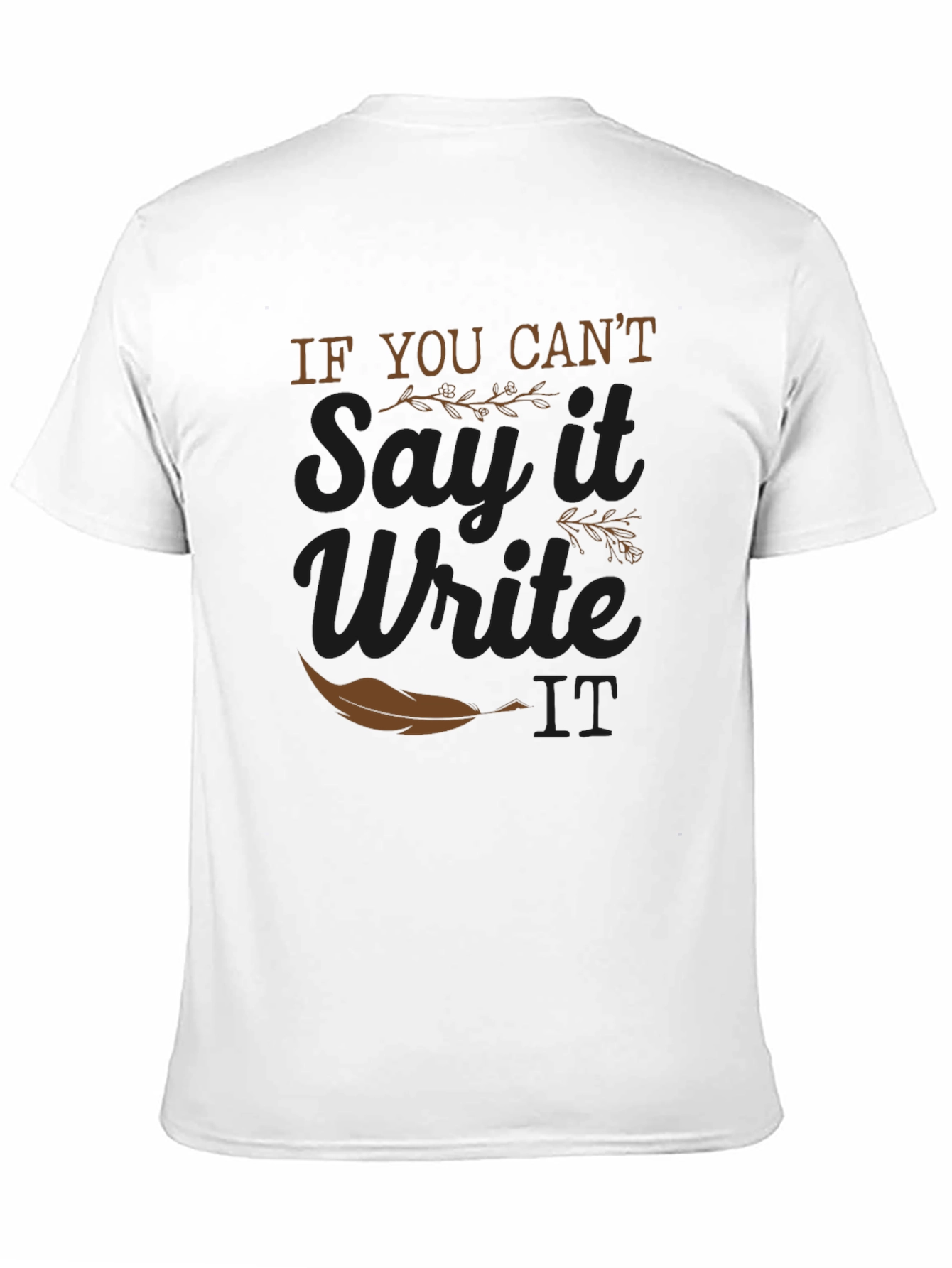 If You Cant Say It Write It T-Shirt