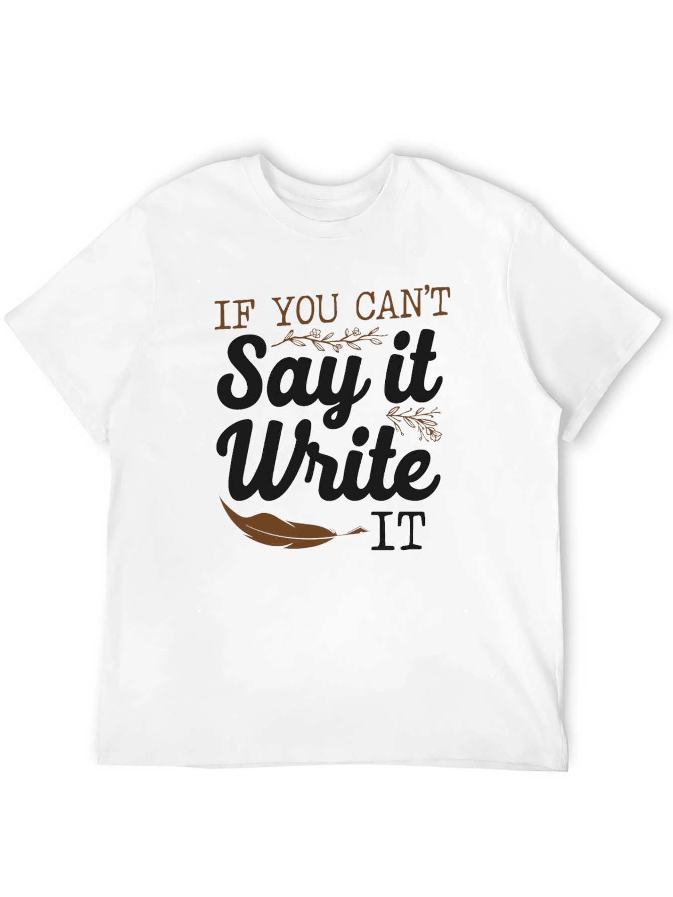 If You Cant Say It Write It T-Shirt