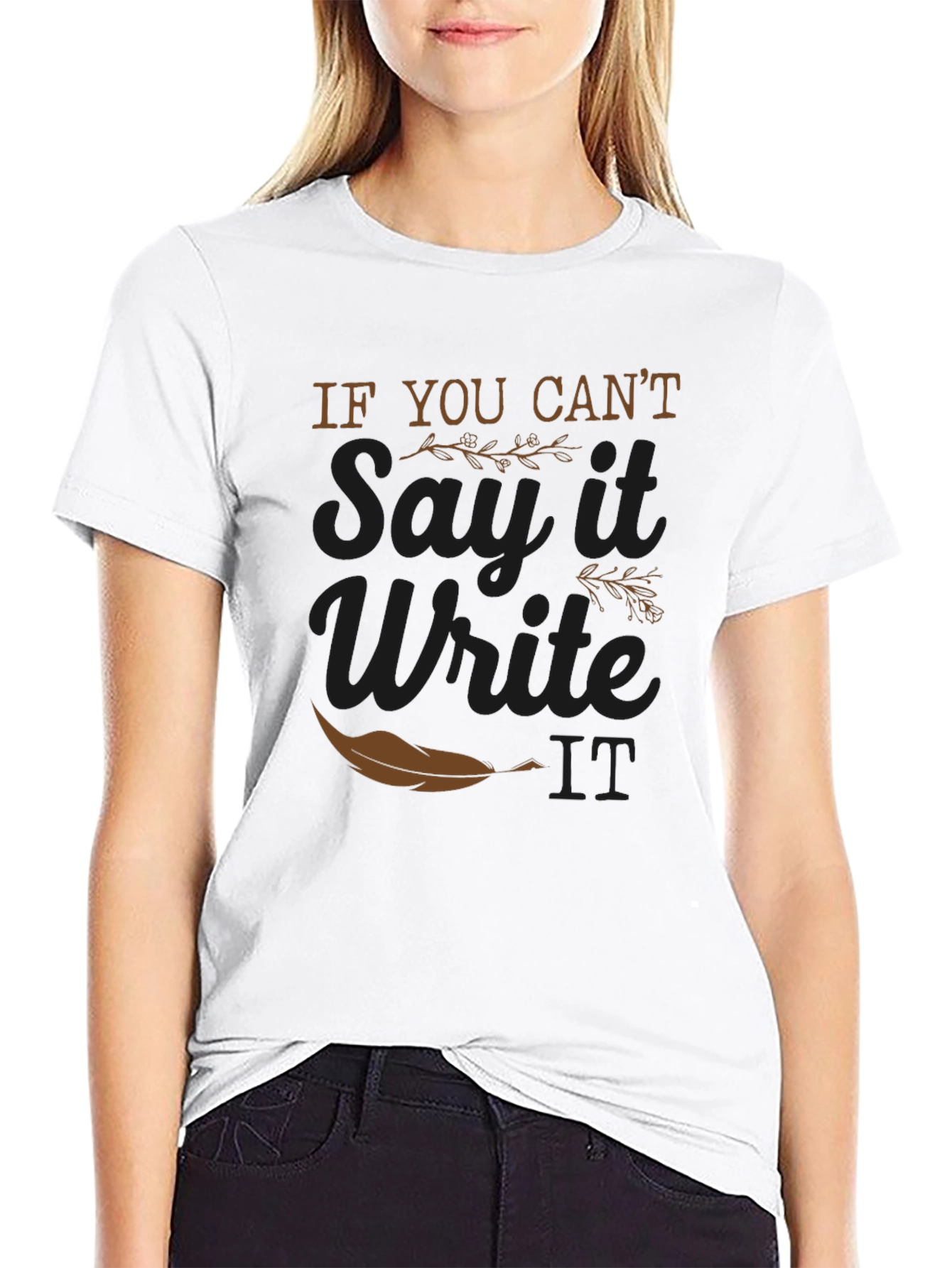 If You Cant Say It Write It T-Shirt