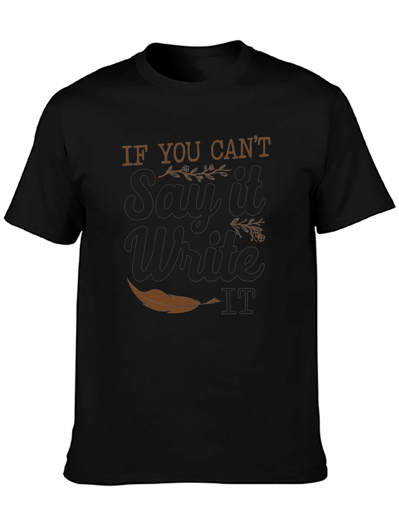 If You Cant Say It Write It T-Shirt