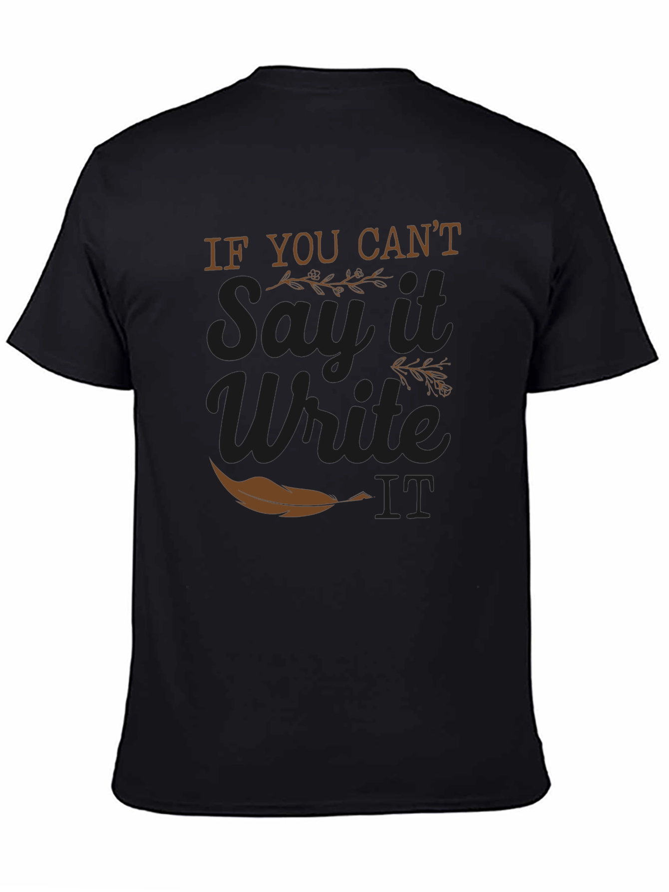 If You Cant Say It Write It T-Shirt
