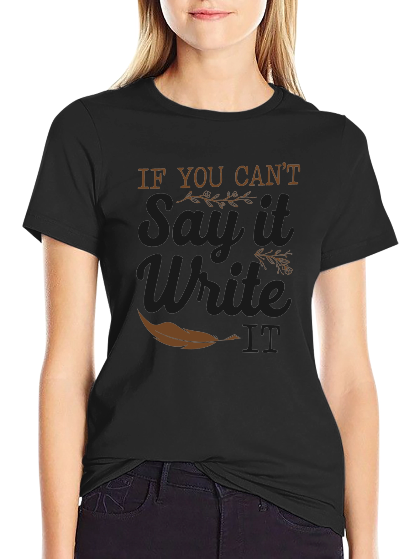 If You Cant Say It Write It T-Shirt