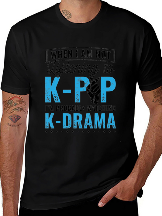 K-Pop & K-Drama Fan T-Shirt: When I am not Listening to...