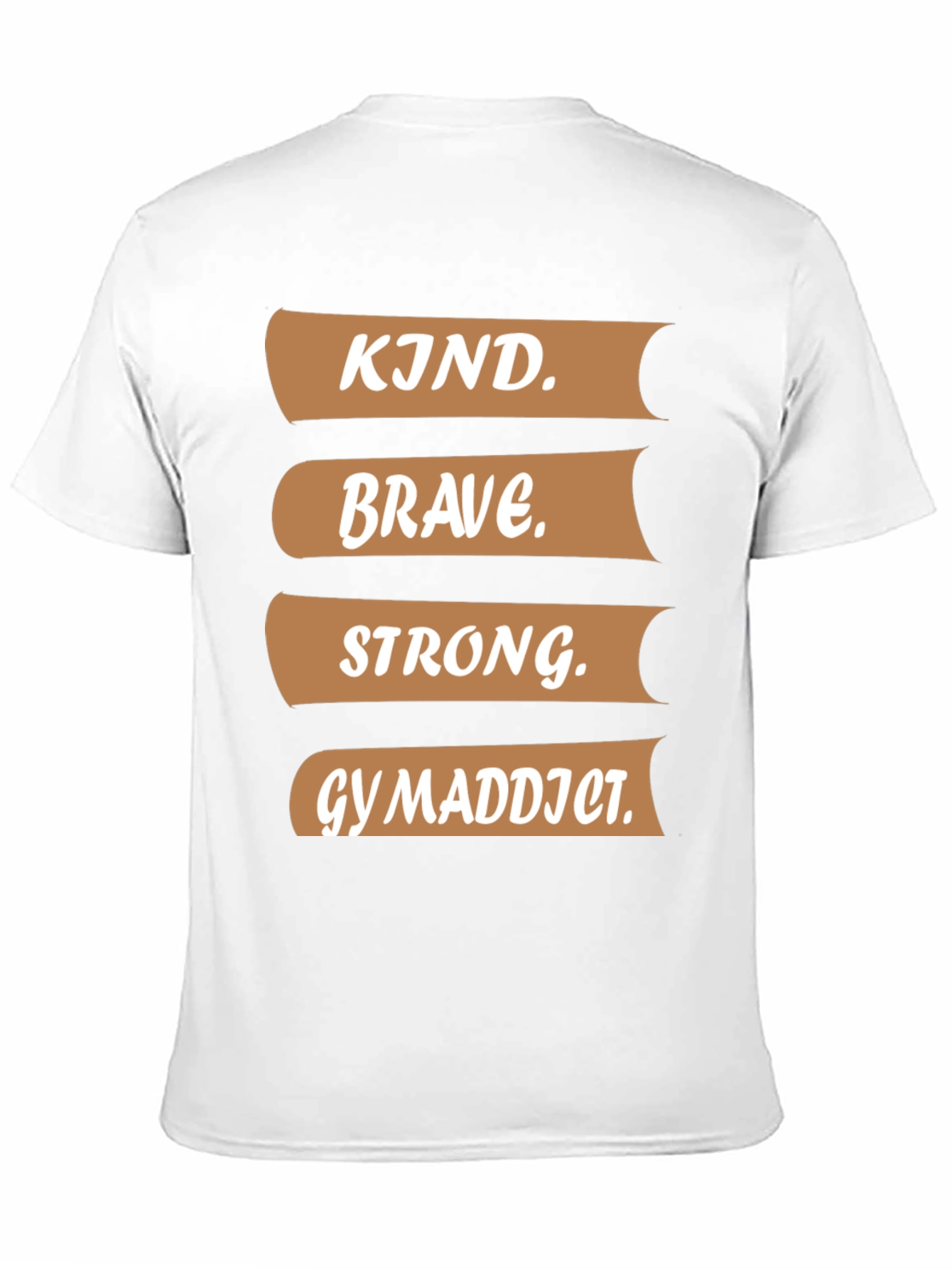 Kind Brave Strong Gym Addict T-Shirt