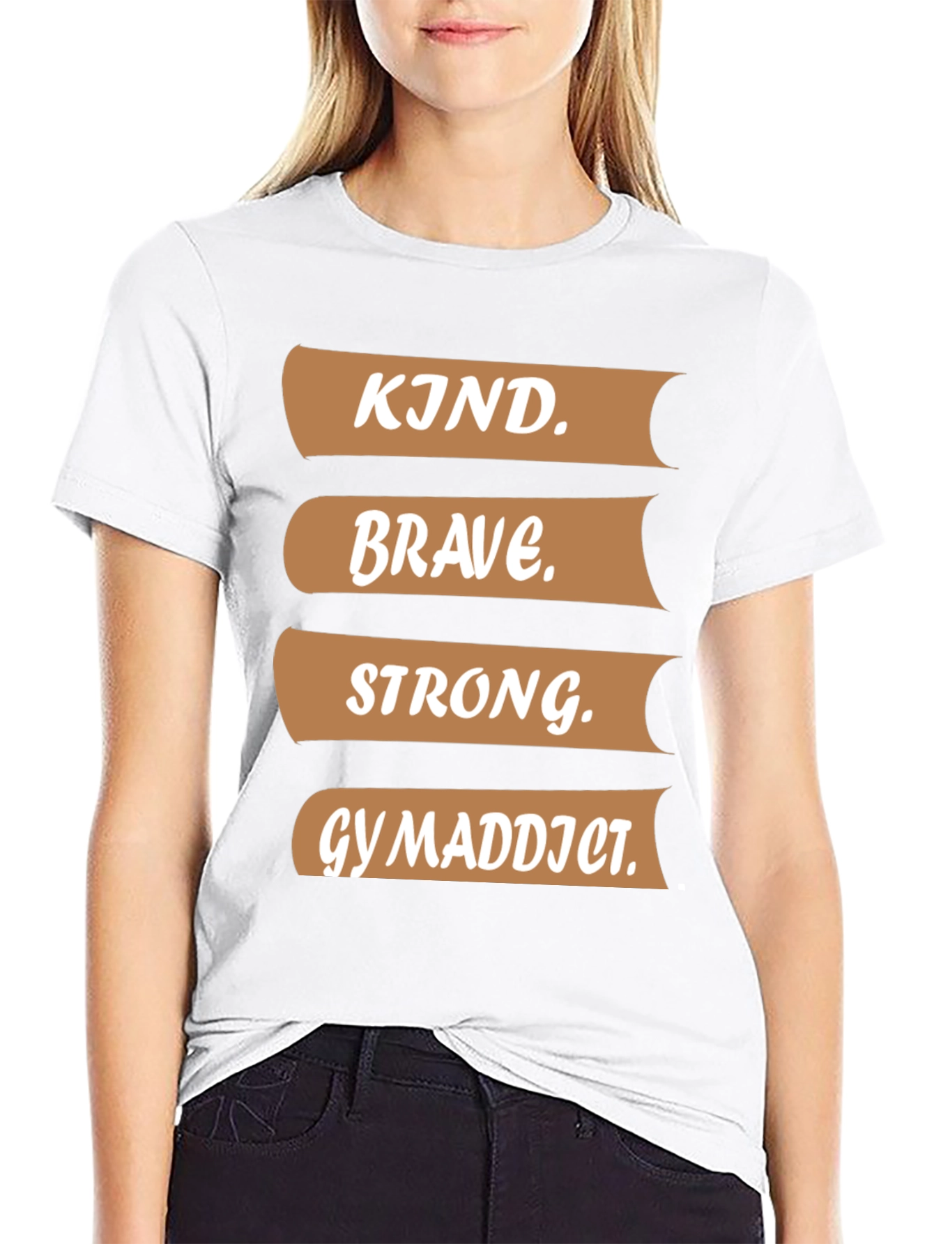 Kind Brave Strong Gym Addict T-Shirt