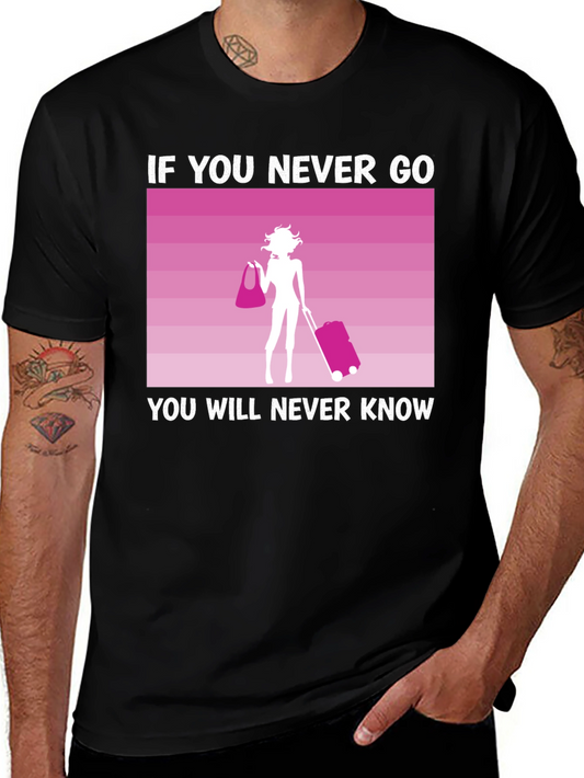 Travel Inspiration T-Shirt - If You Never Go You Will Never Know