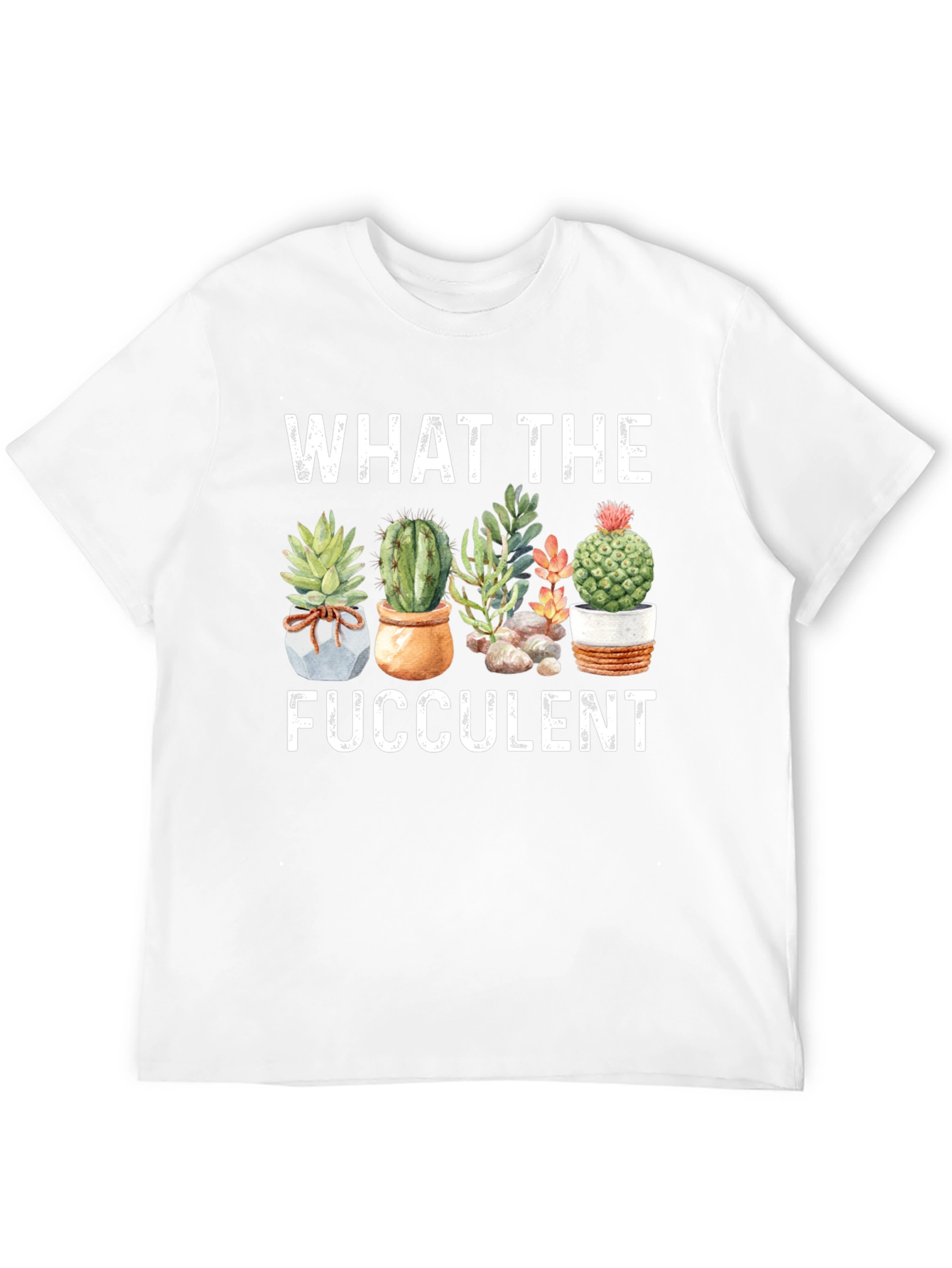 Funny What The Fucculent Graphic T-Shirt