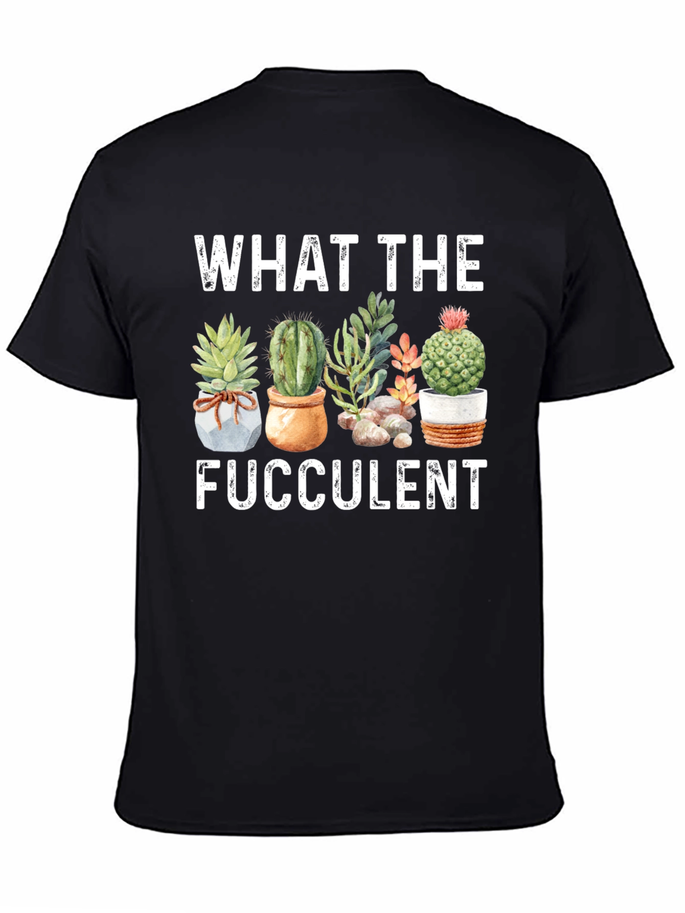 Funny What The Fucculent Graphic T-Shirt