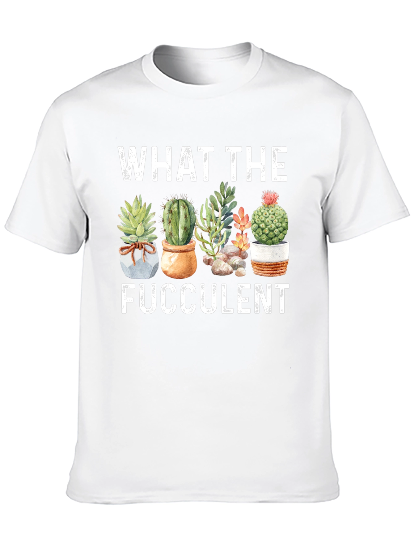 Funny What The Fucculent Graphic T-Shirt