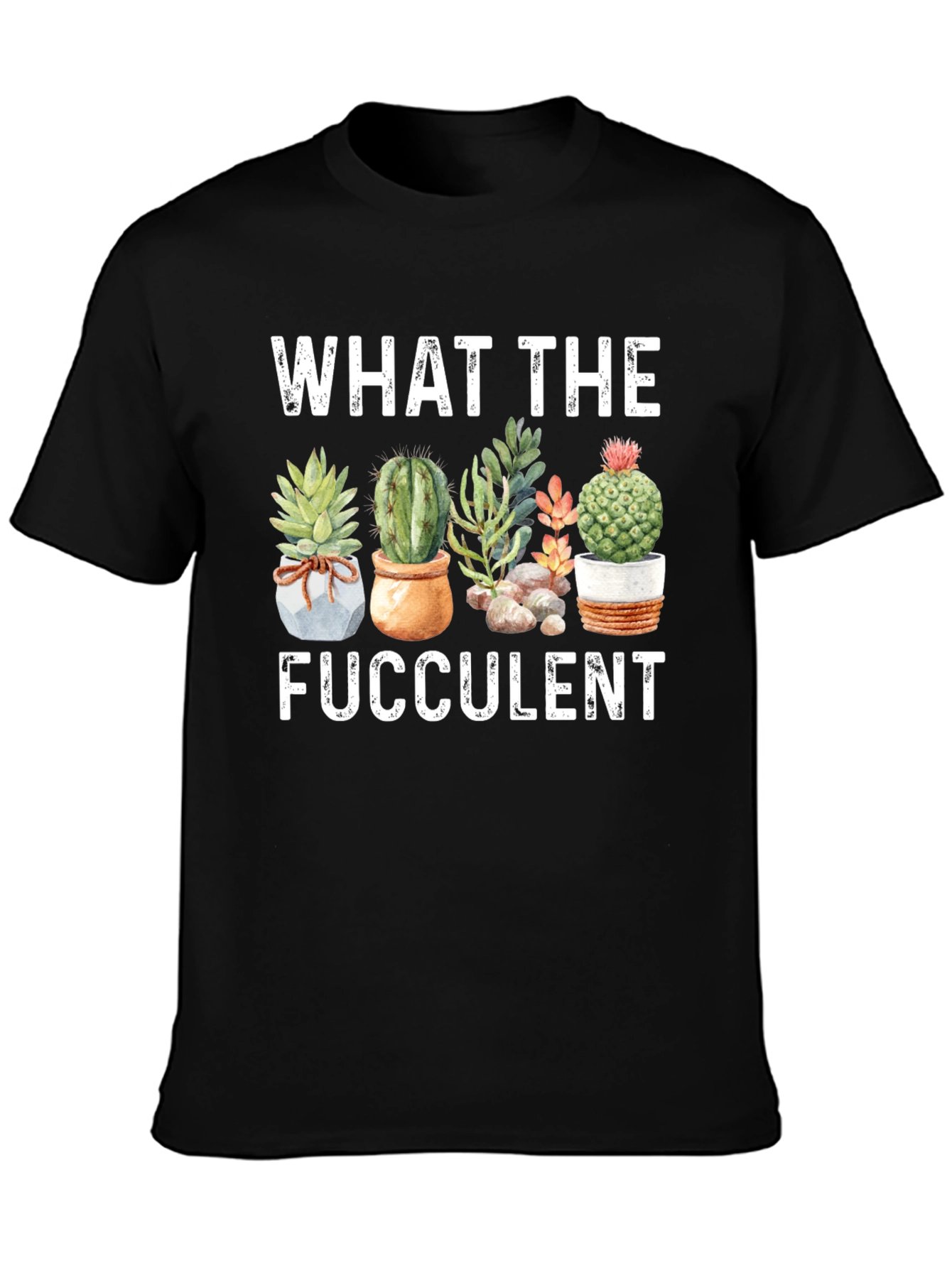 Funny What The Fucculent Graphic T-Shirt