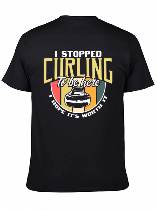 Curling T-Shirt: I Stopped Curling To Be Here Tee
