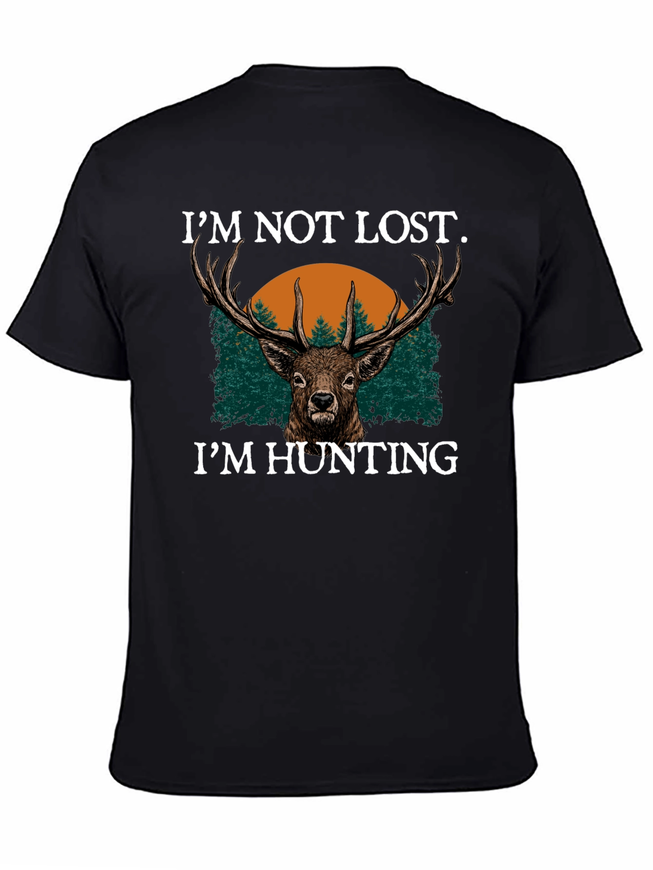 Im Not Lost Im Hunting Graphic Tee