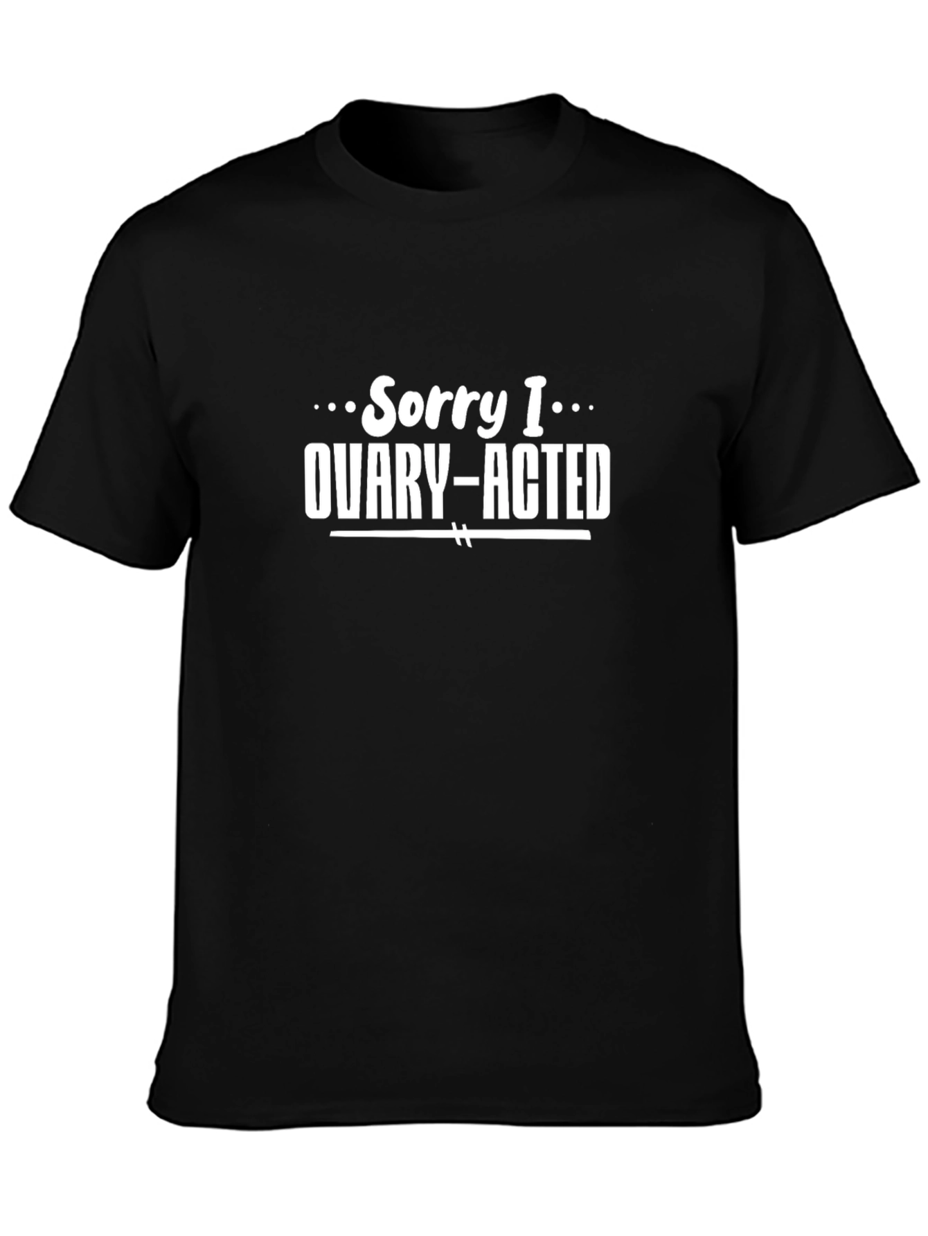 Ovary-Acted T-Shirt - Funny Womens Graphic Tee
