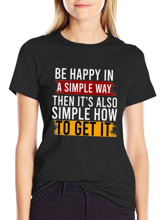 Be Happy T-Shirt: Simple Way Graphic Tee