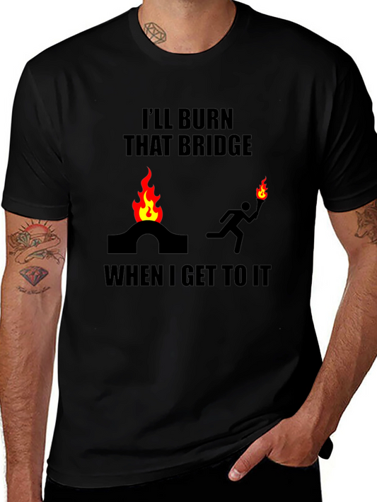 Burn That Bridge T-Shirt Funny Slogan Tee