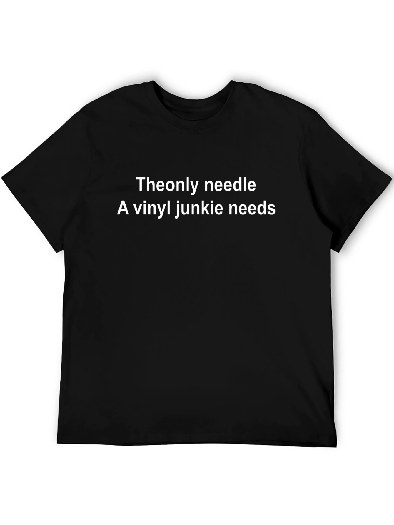 Vinyl Junkie T-Shirt - The Only Needle You Need!