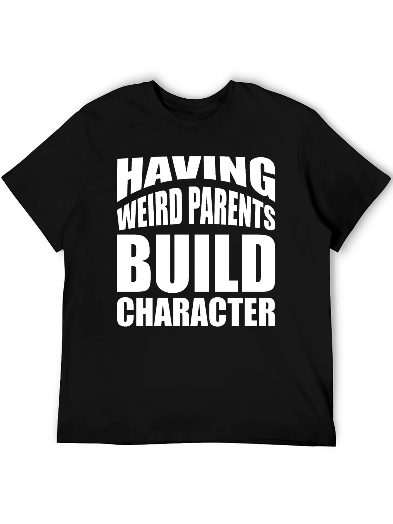 Weird Parents Build Character T-Shirt