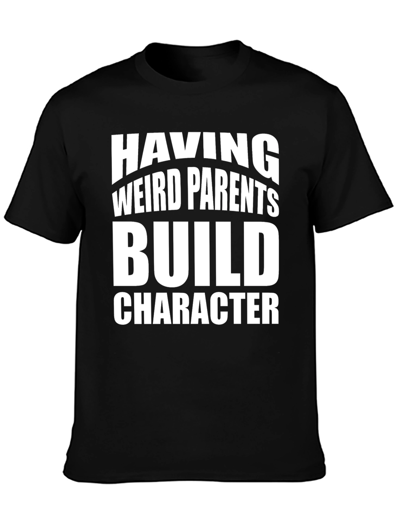 Weird Parents Build Character T-Shirt