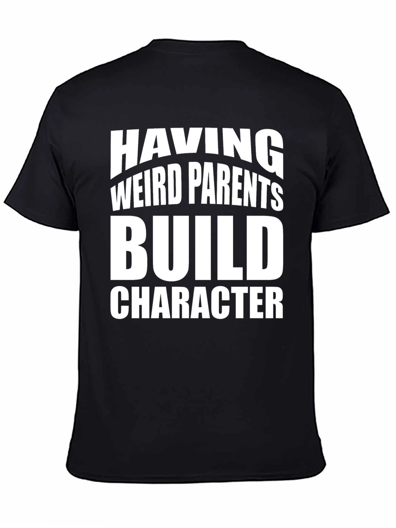 Weird Parents Build Character T-Shirt