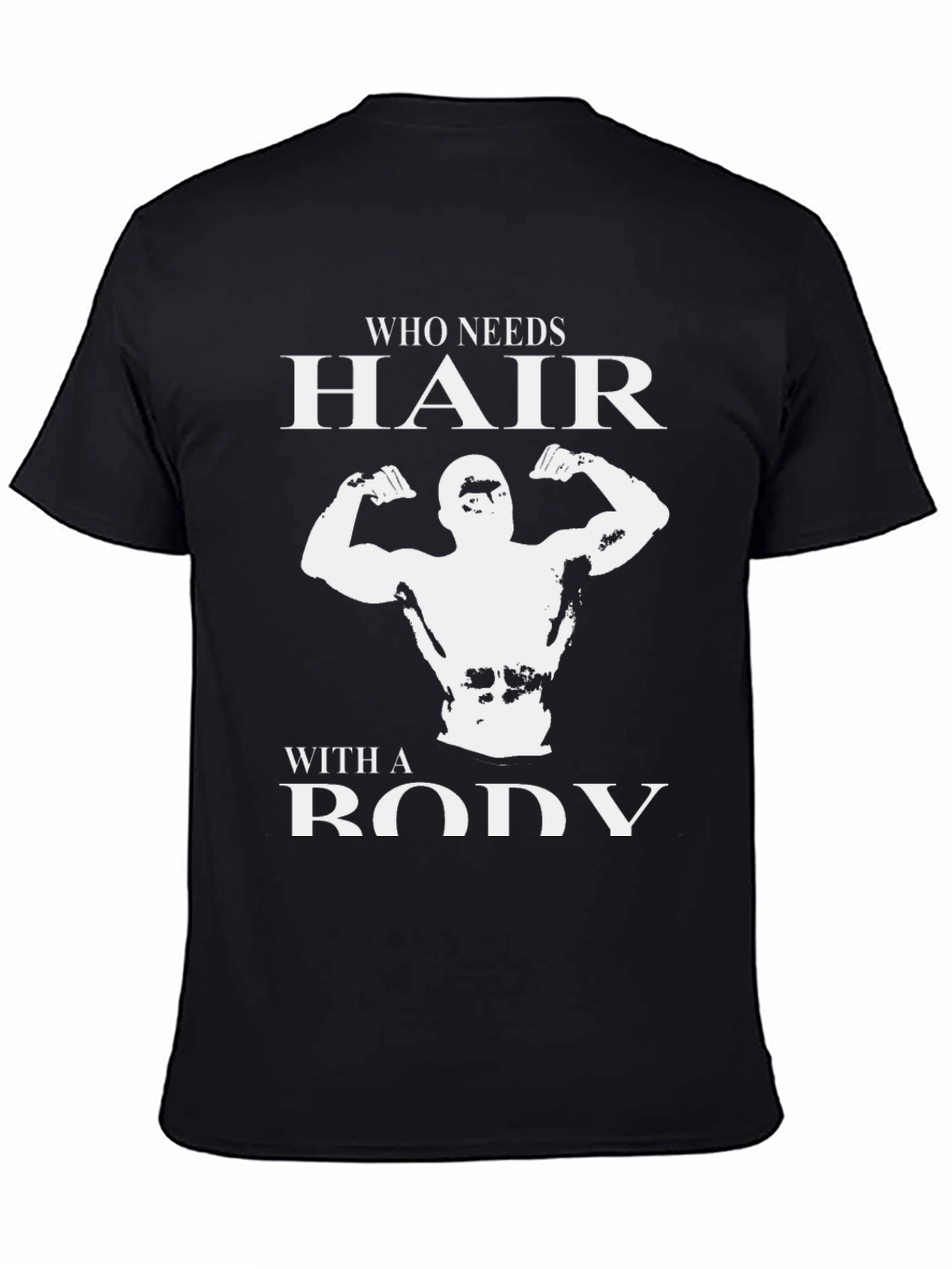 Who Needs Hair? Bodybuilder Graphic T-Shirt