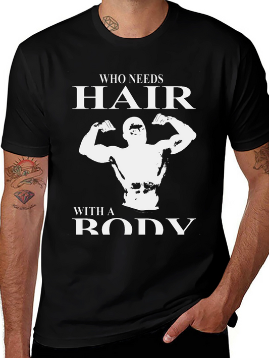 Who Needs Hair? Bodybuilder Graphic T-Shirt
