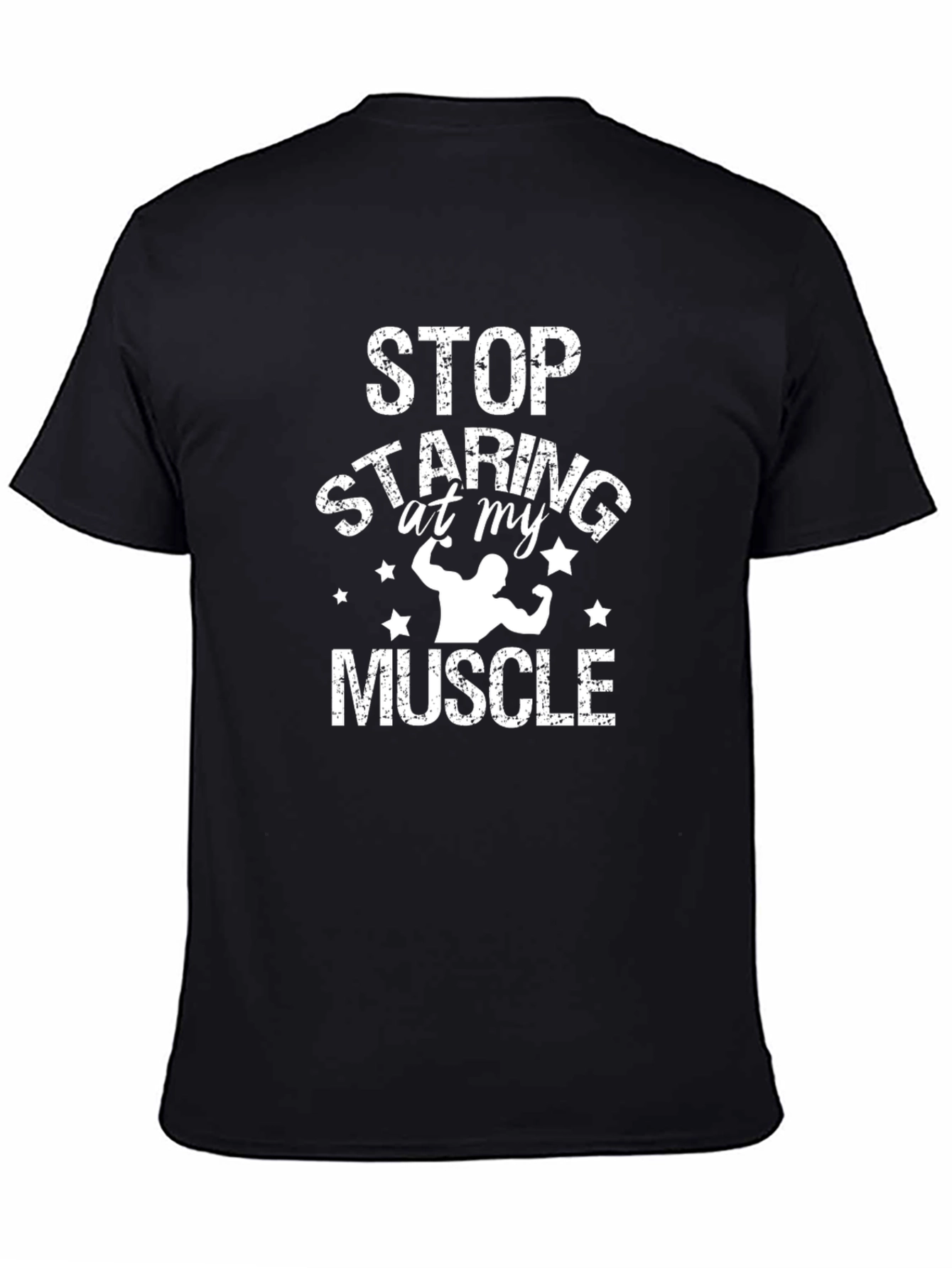 Stop Staring At My Muscle Graphic T-Shirt