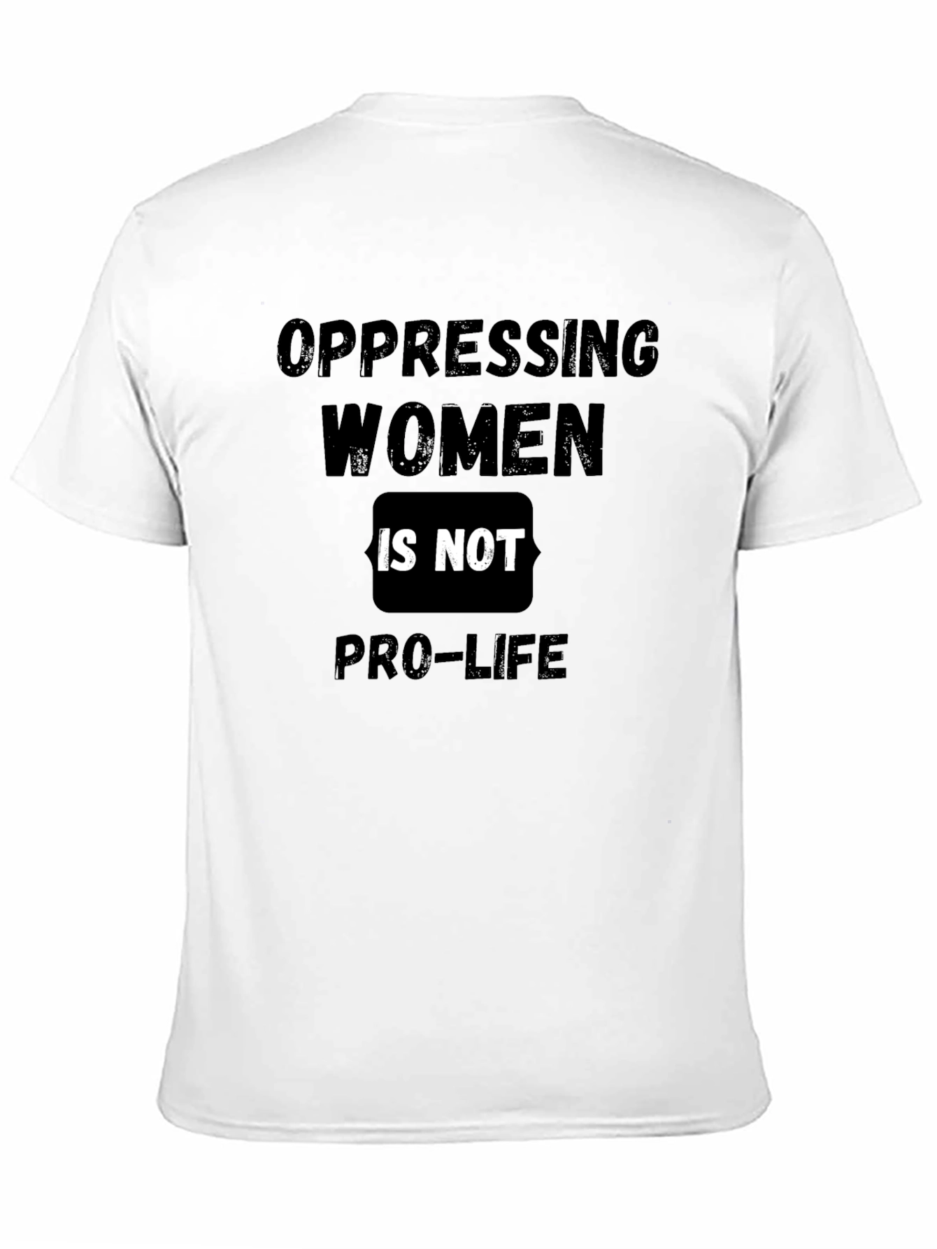Oppressing Women is Not Pro-Life T-Shirt