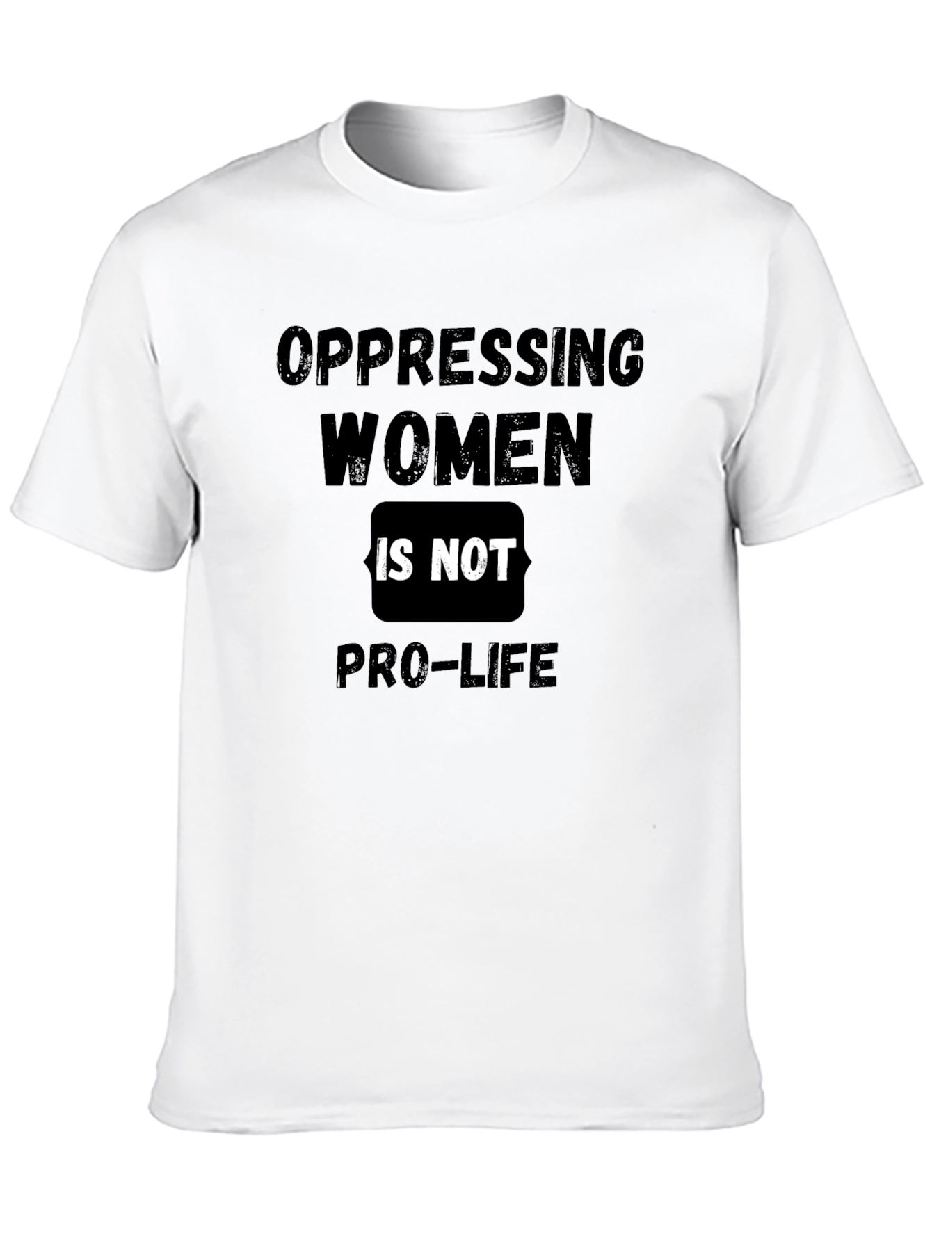Oppressing Women is Not Pro-Life T-Shirt