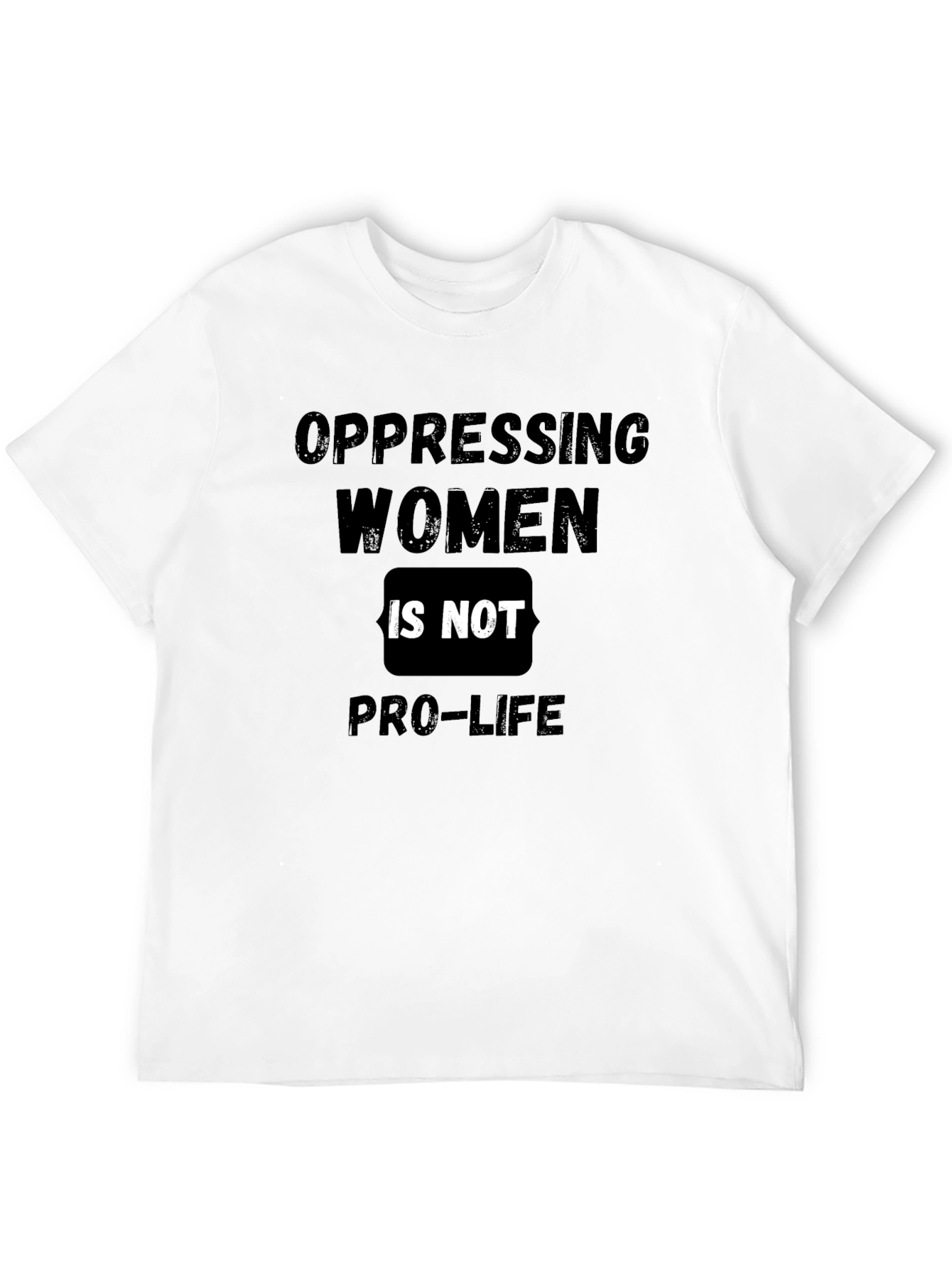 Oppressing Women is Not Pro-Life T-Shirt