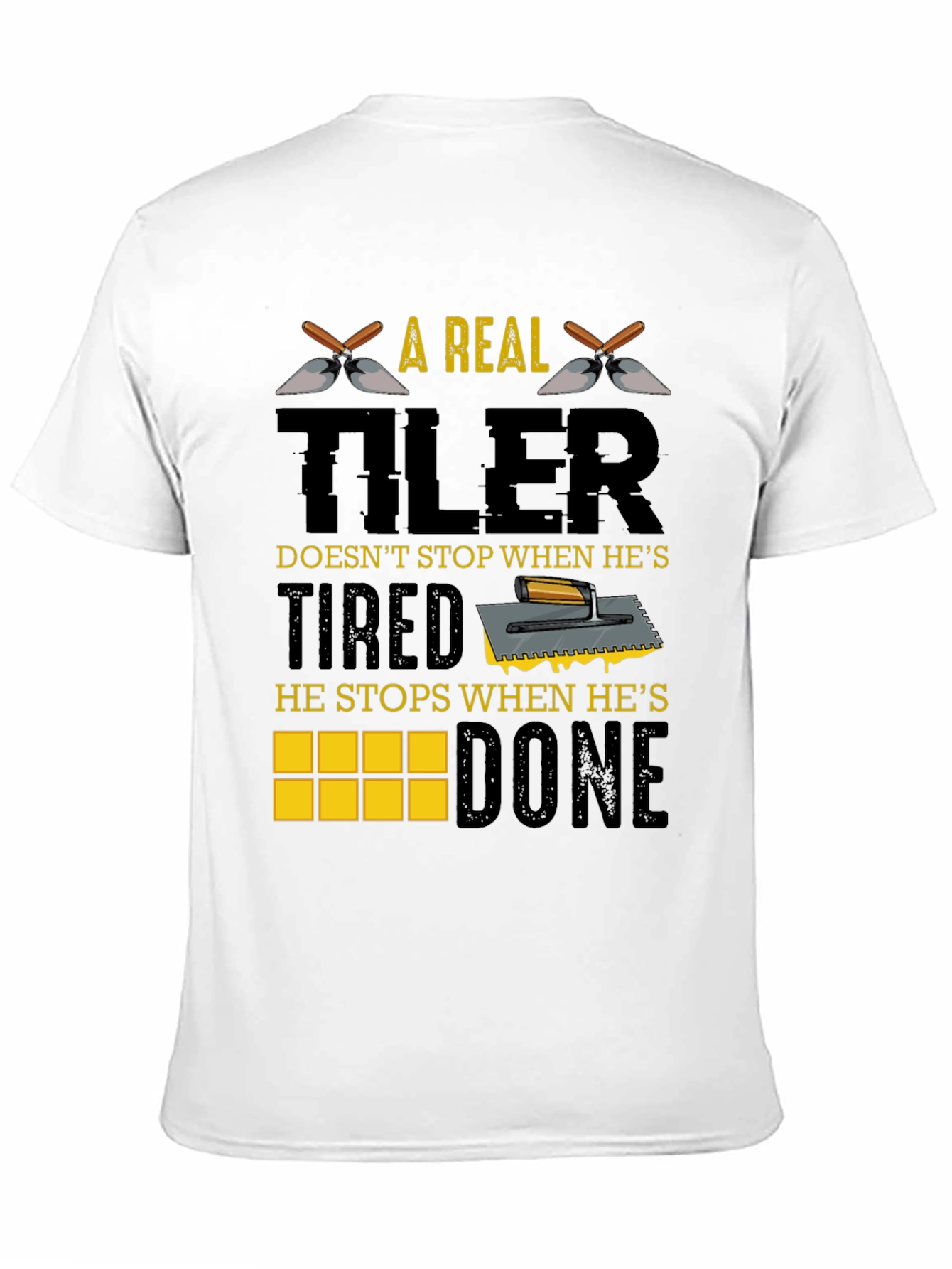 A Real Tiler Doesnt Stop Graphic T-Shirt