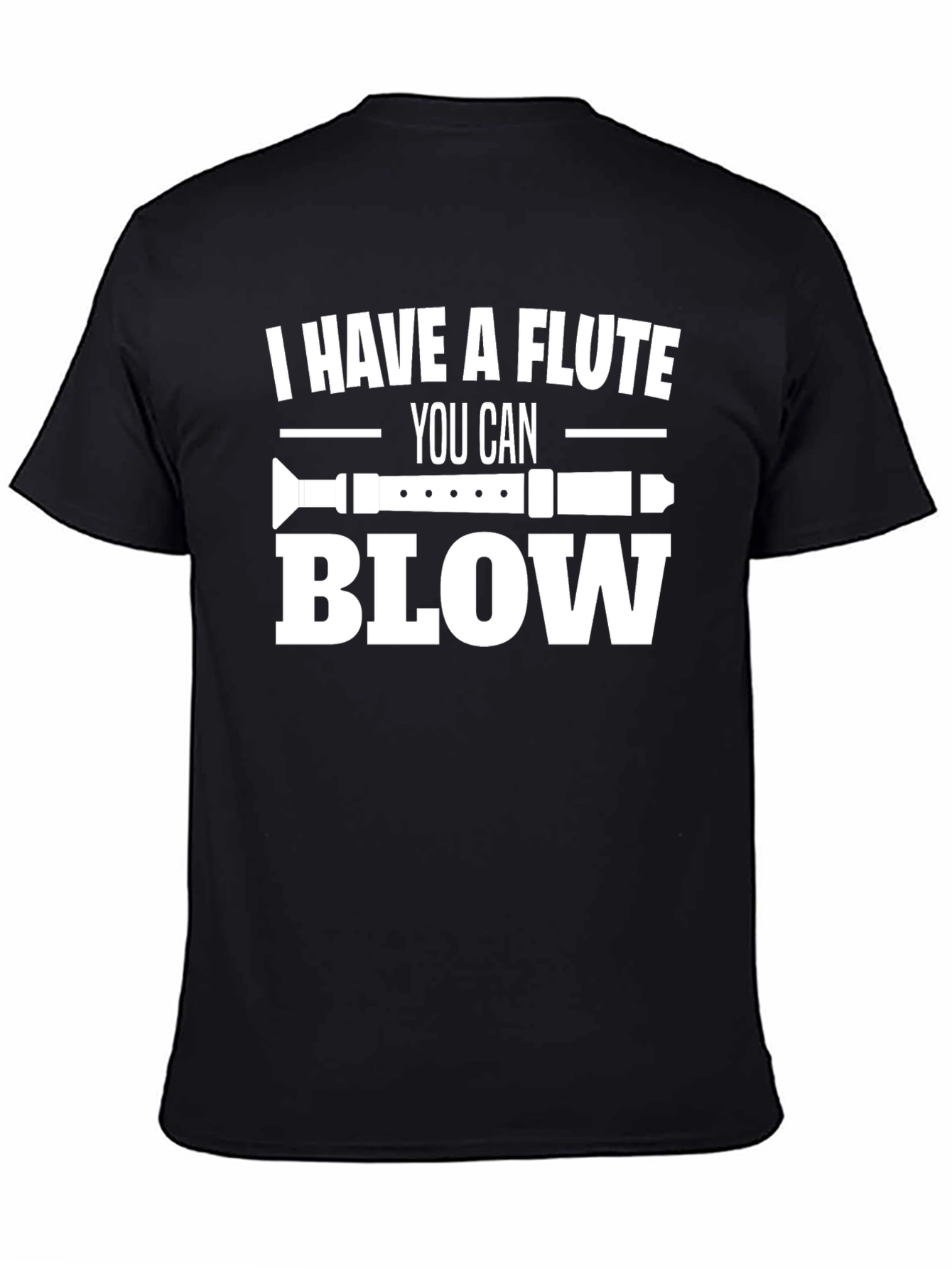 I Have A Flute You Can Blow T-Shirt