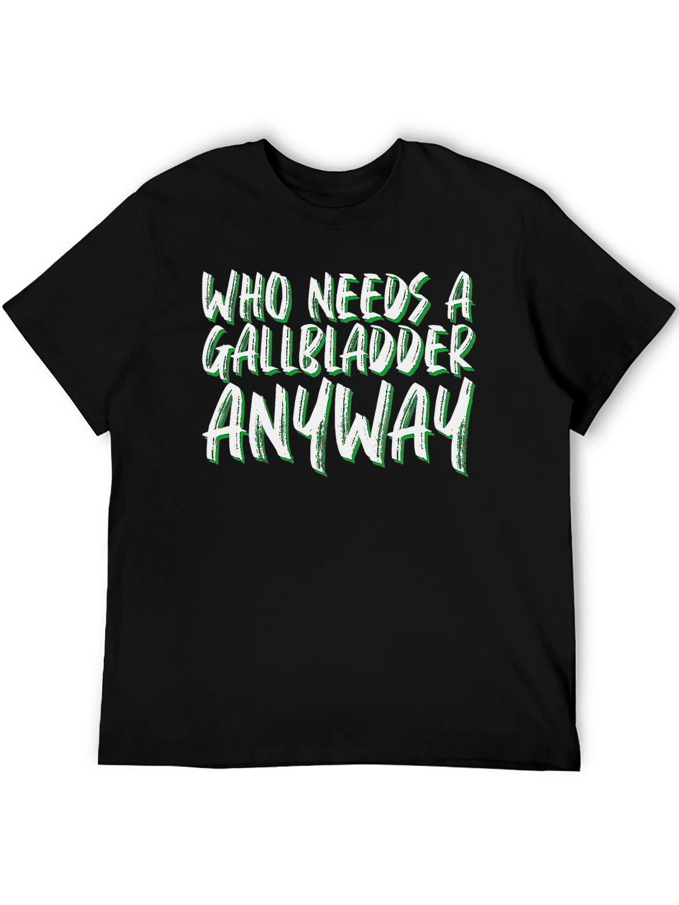 Who Needs a Gallbladder Anyway T-Shirt