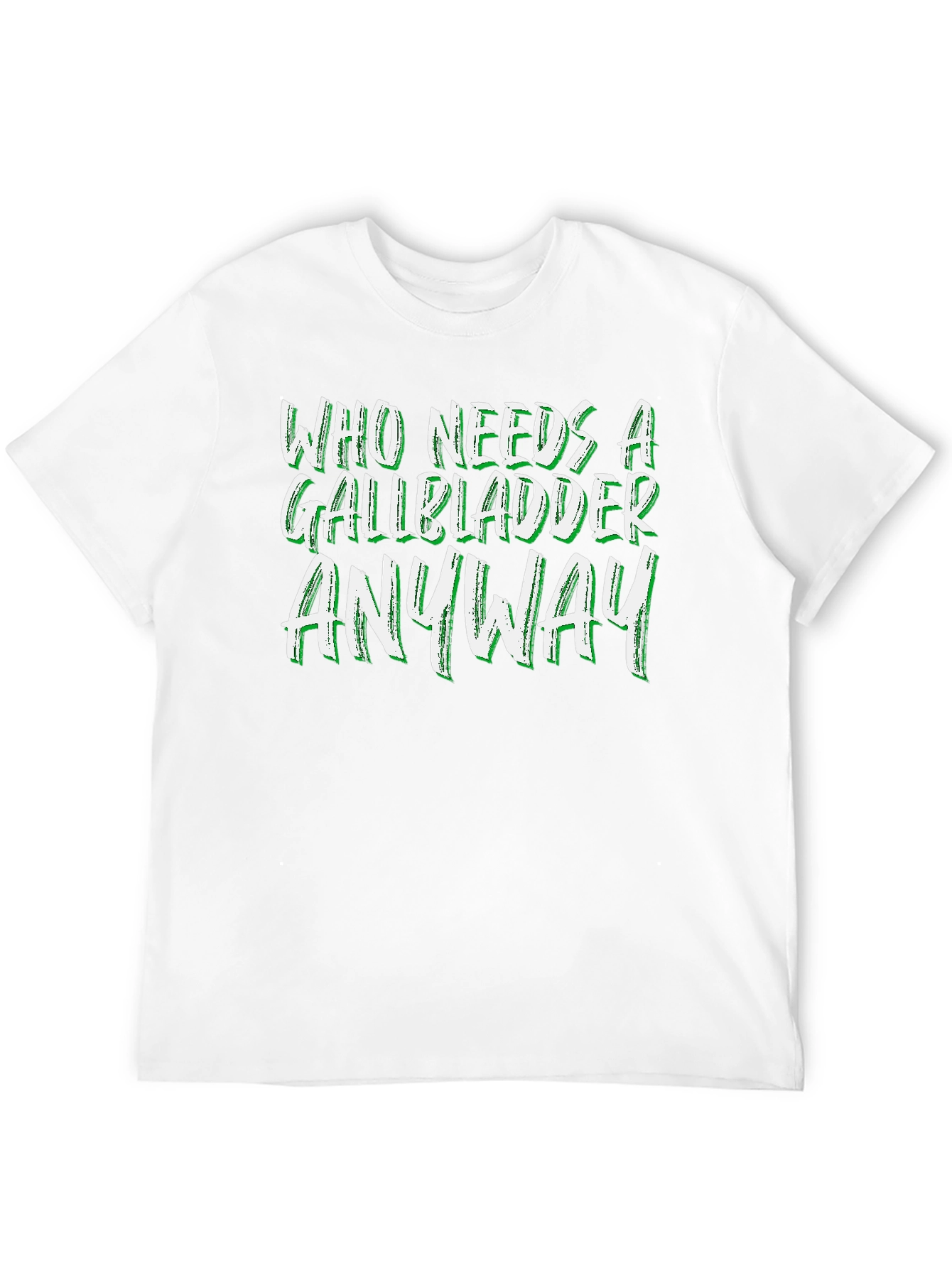 Who Needs a Gallbladder Anyway T-Shirt