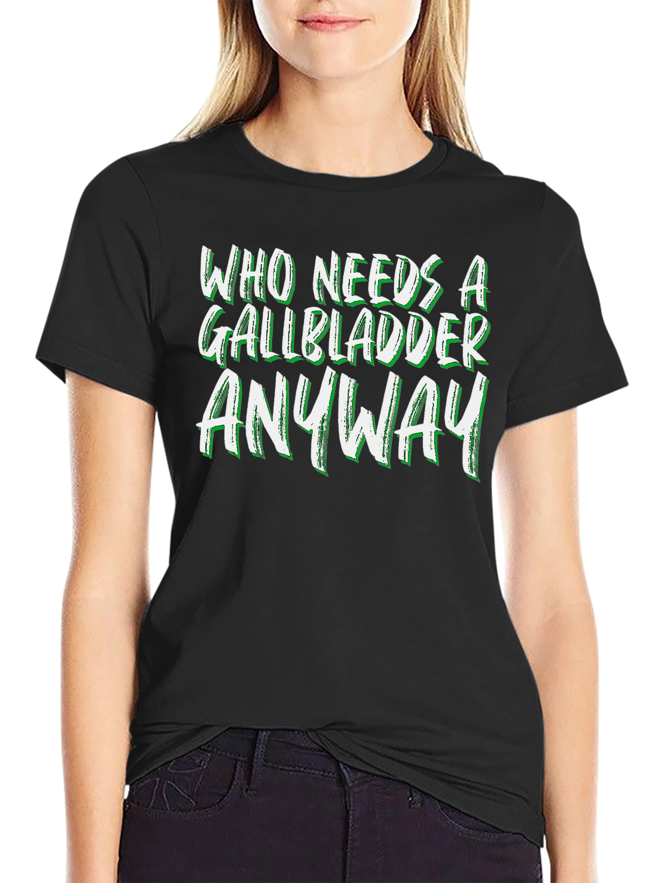 Who Needs a Gallbladder Anyway T-Shirt