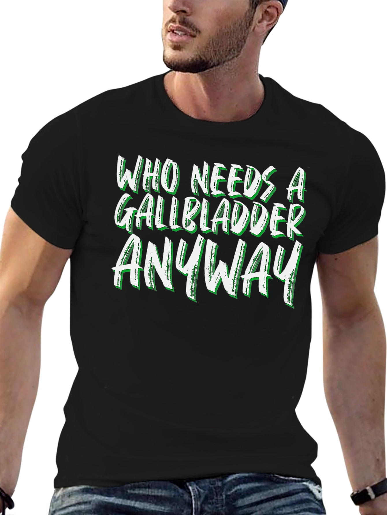 Who Needs a Gallbladder Anyway T-Shirt